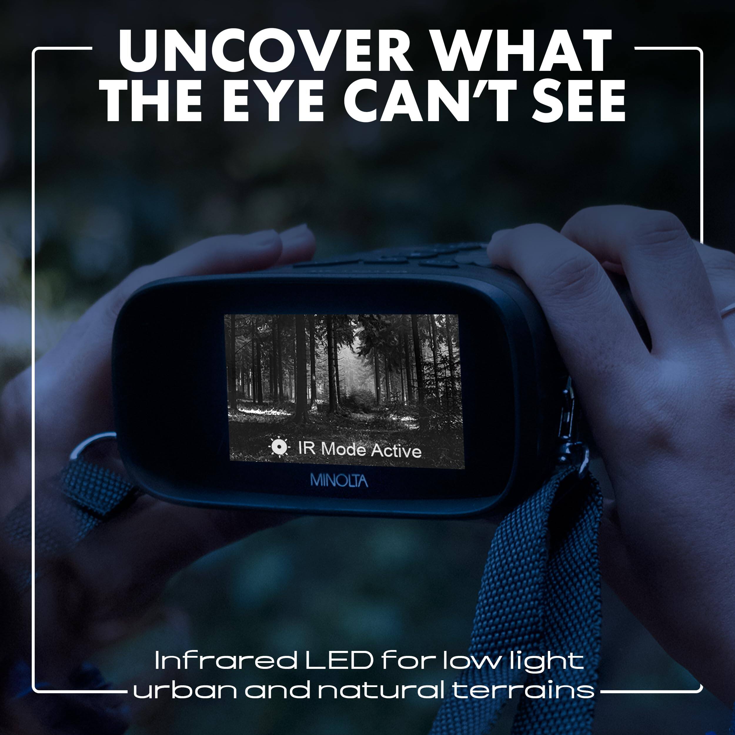 UNCOVER WHAT THE EYE CAN'T SEE

IR Mode Active

MINOLTA

Infrared LED for low light urban and natural terrains