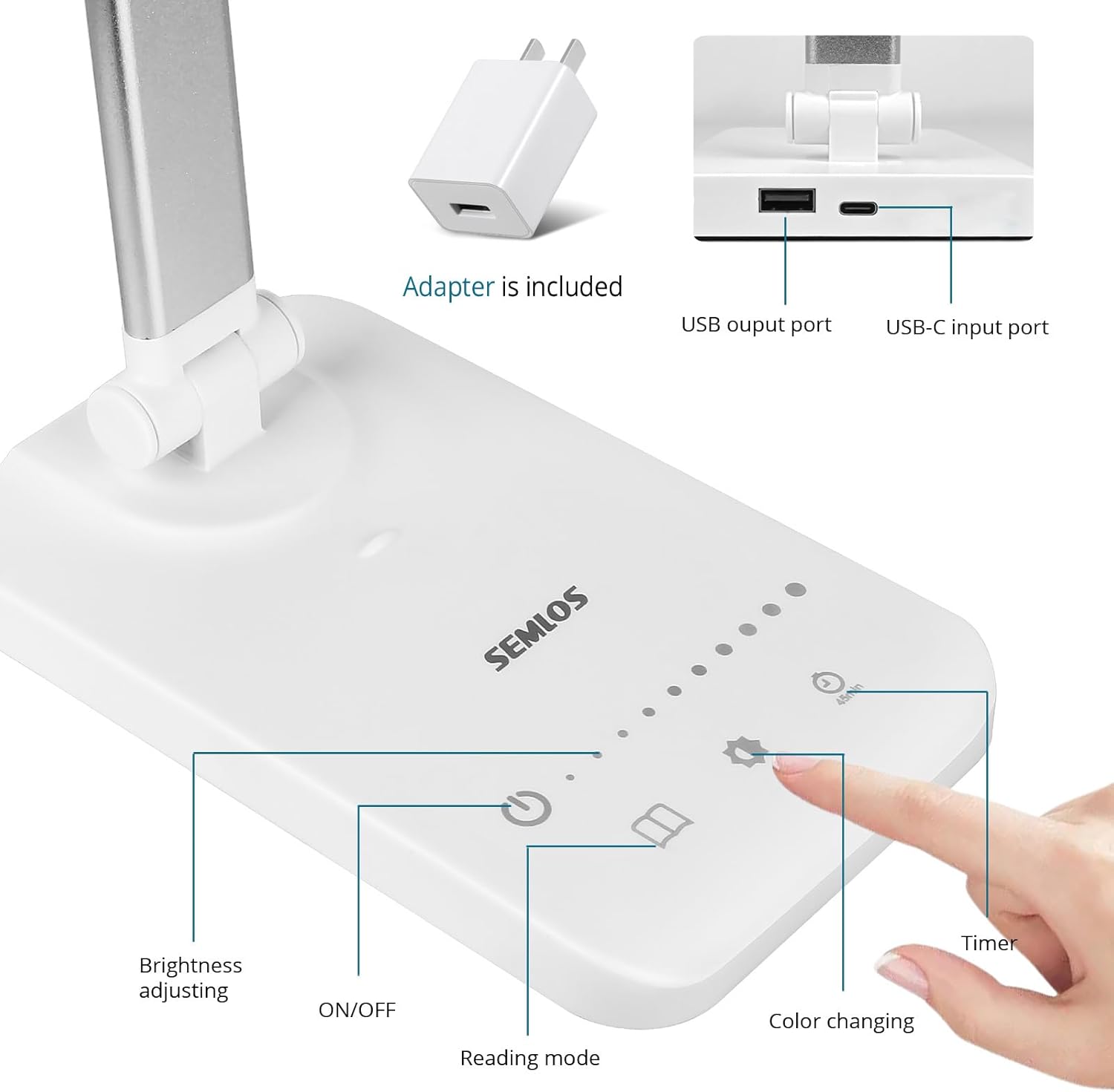 - Adapter is included
- USB output port
- USB-C input port
- SEMLOS
- Brightness adjusting
- ON/OFF
- Reading mode
- Color changing
- Timer