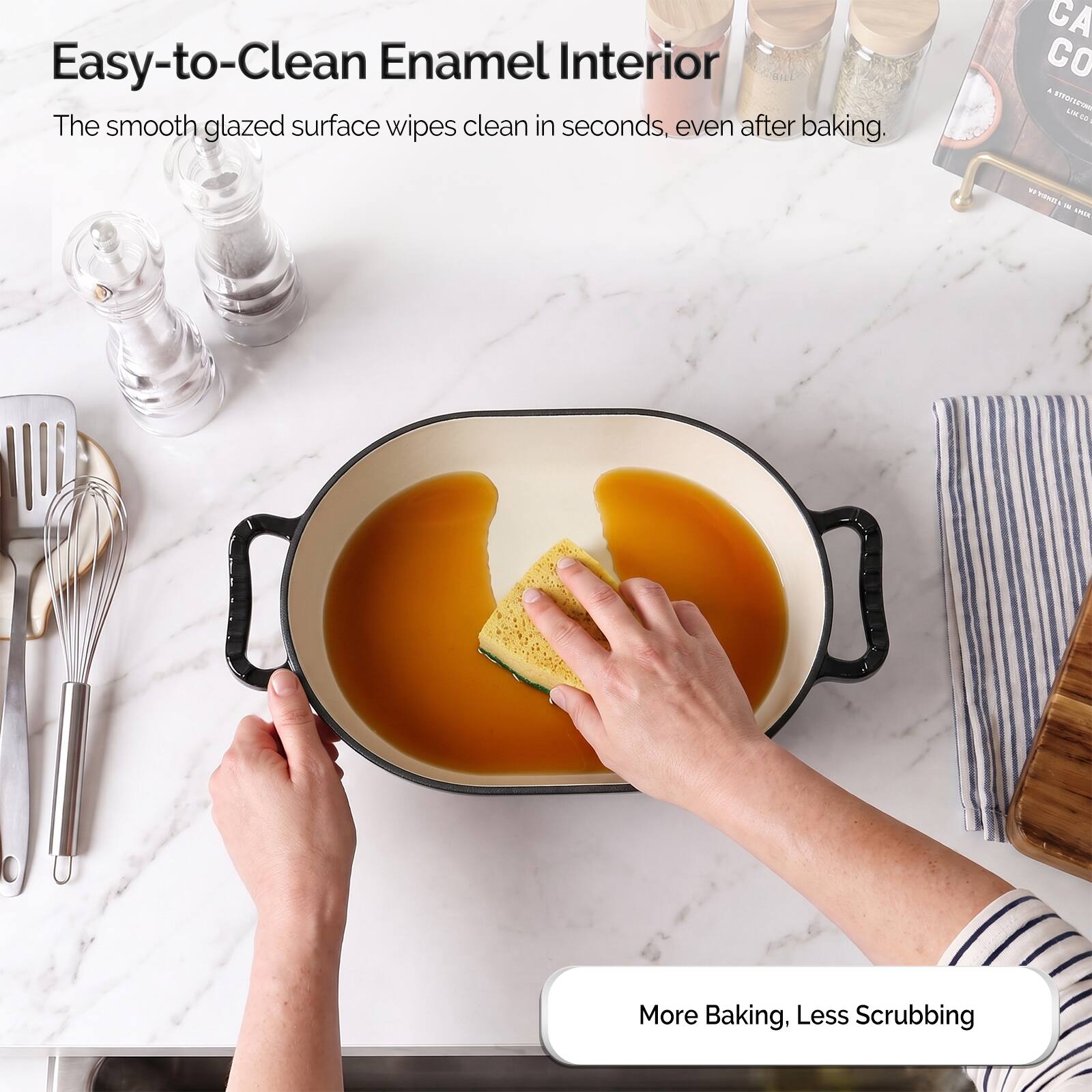 Easy-to-Clean Enamel Interior  
The smooth glazed surface wipes clean in seconds, even after baking.  
More Baking, Less Scrubbing