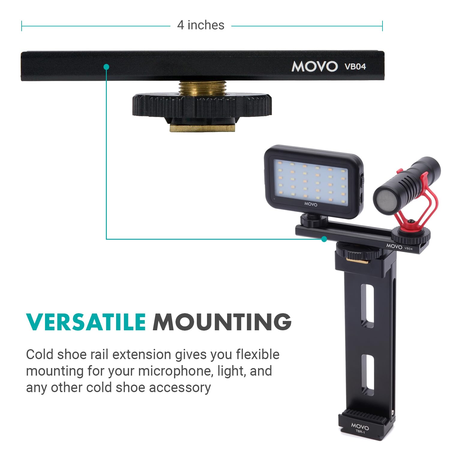 4 inches MOVO VB04

VERSATILE MOUNTING

Cold shoe rail extension gives you flexible mounting for your microphone, light, and any other cold shoe accessory