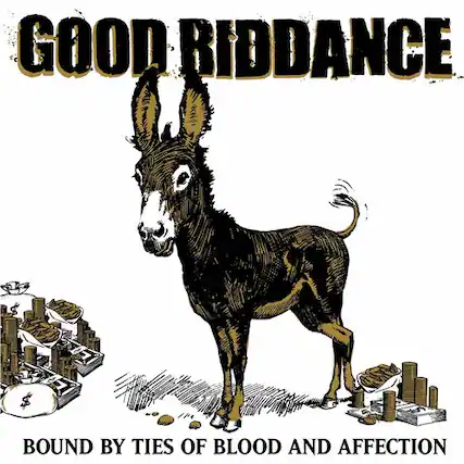 GOOD RIDDANCE
BOUND BY TIES OF BLOOD AND AFFECTION