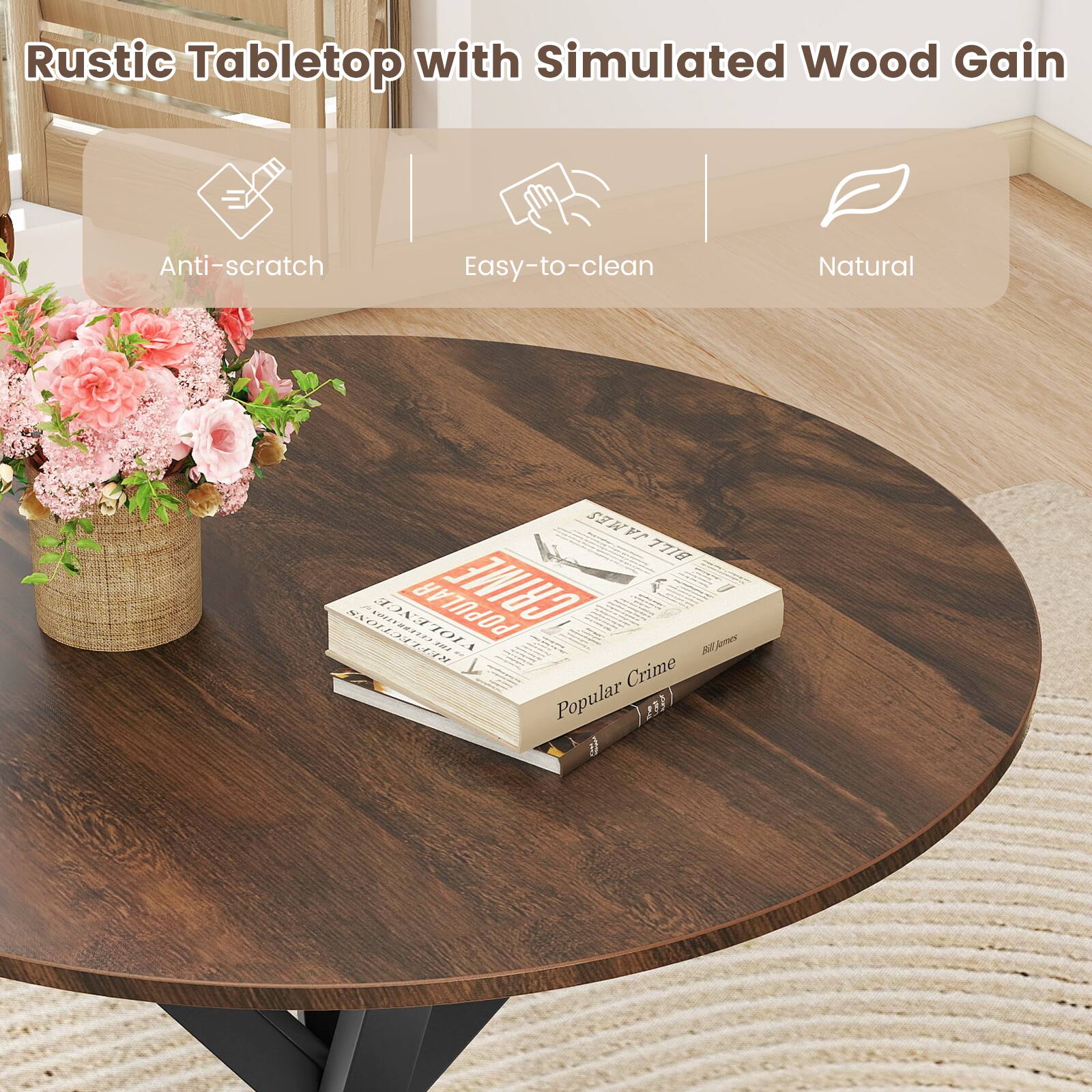 Rustic Tabletop with Simulated Wood Grain

- Anti-scratch
- Easy-to-clean
- Natural