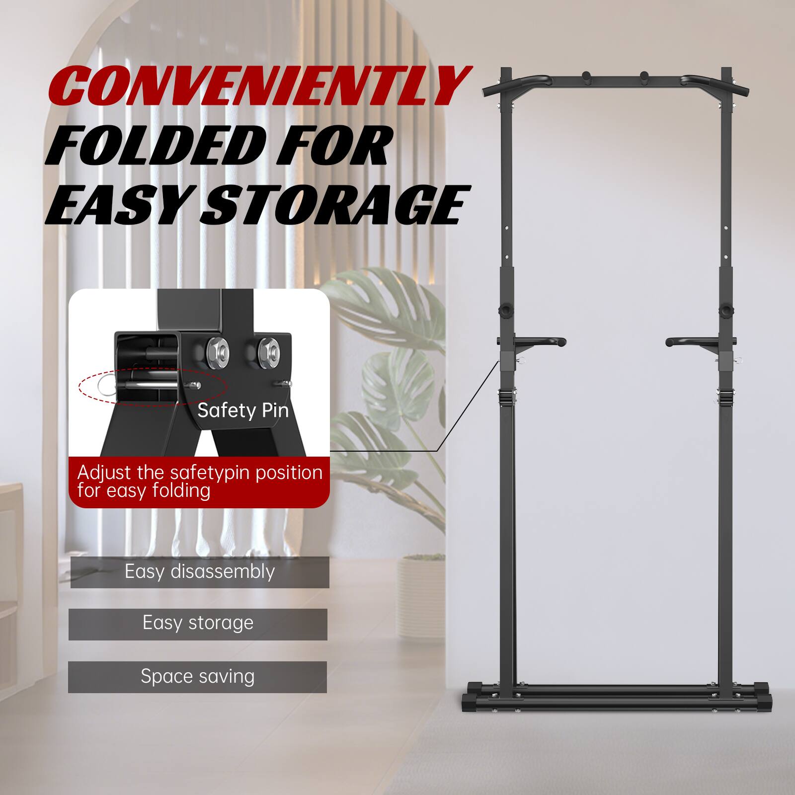 CONVENIENTLY FOLDED FOR EASY STORAGE

Safety Pin
Adjust the safety pin position for easy folding

Easy disassembly
Easy storage
Space saving