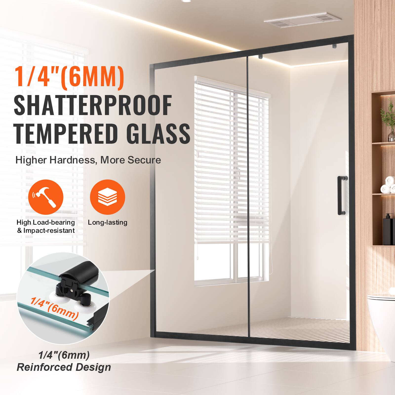 1/4" (6MM) SHATTERPROOF TEMPERED GLASS  
Higher Hardness, More Secure  
High Load-bearing & Impact-resistant  
Long-lasting  
1/4"(6mm) Reinforced Design