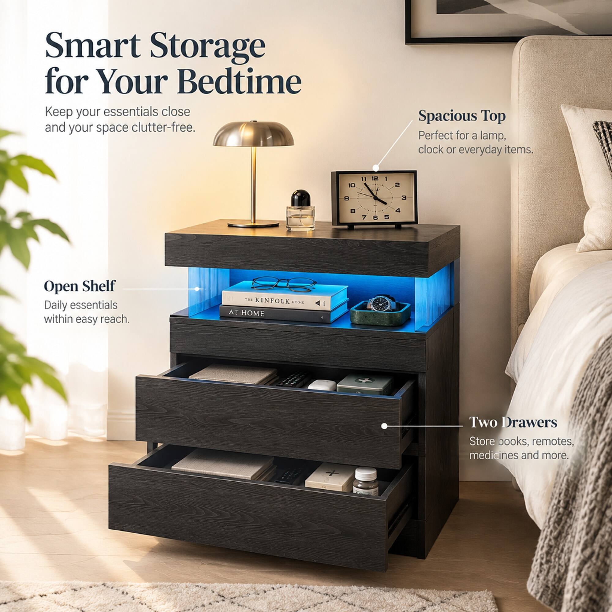 Smart Storage for Your Bedtime  
Keep your essentials close and your space clutter-free.  

Spacious Top  
Perfect for a lamp, clock or everyday items.  

Open Shelf  
Daily essentials within easy reach.  

Two Drawers  
Store books, remotes, medicines and more.