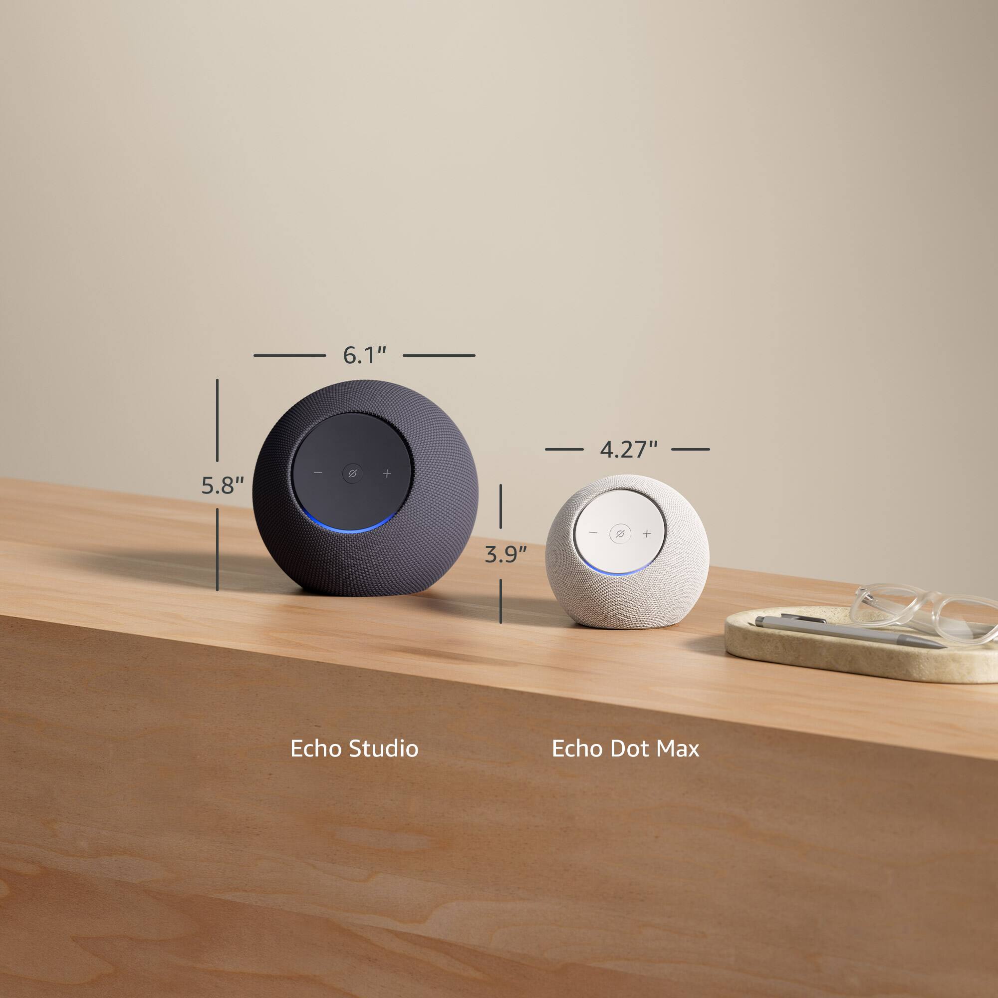 Echo Studio  
- Height: 6.1"  
- Diameter: 5.8"  

Echo Dot Max  
- Height: 4.27"  
- Diameter: 3.9"