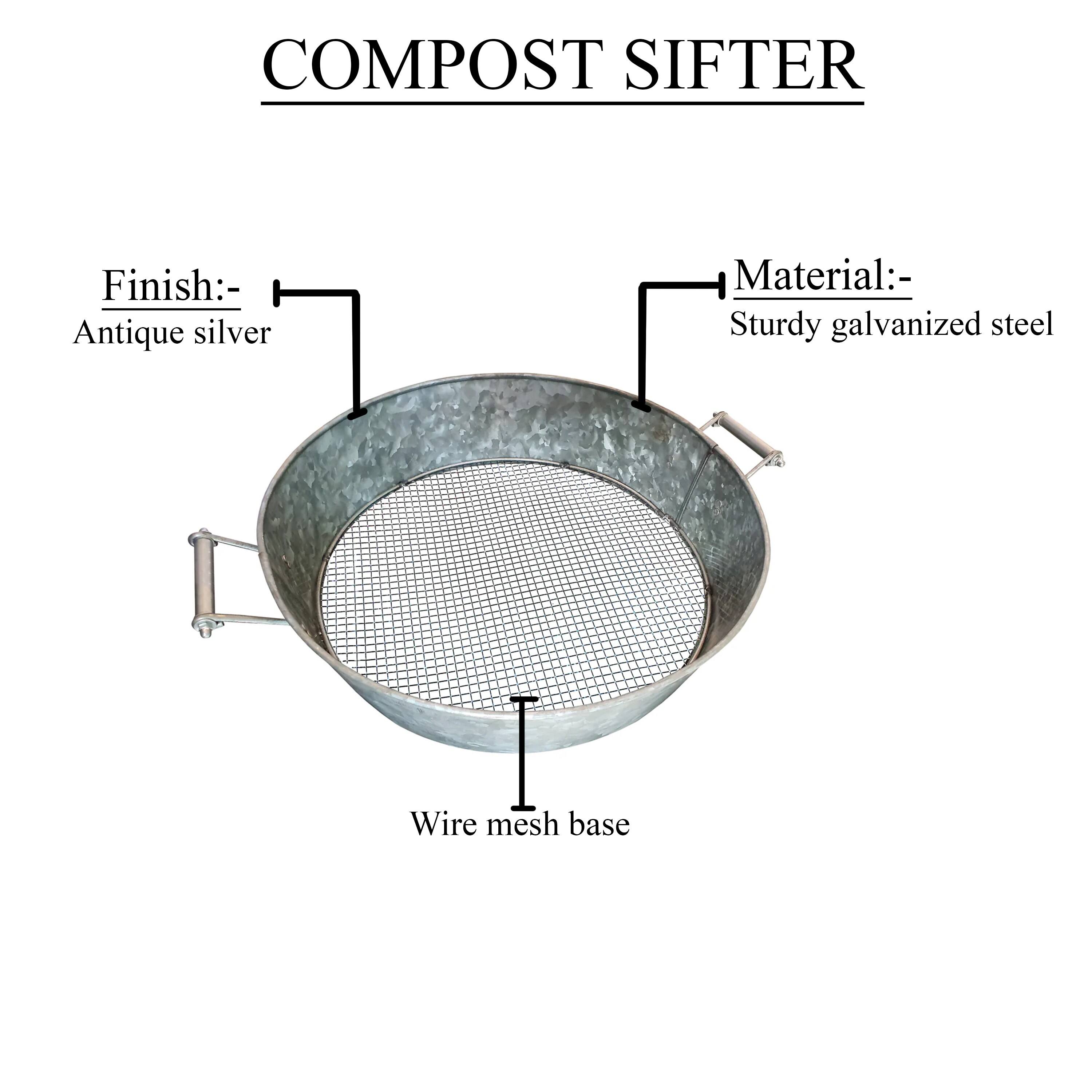 COMPOST SIFTER

Finish:-
Antique silver

Material:-
Sturdy galvanized steel

Wire mesh base