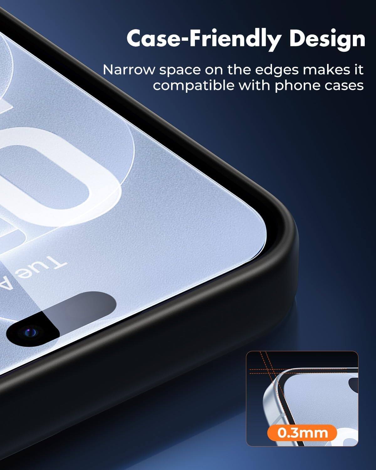 Case-Friendly Design  
Narrow space on the edges makes it compatible with phone cases  

0.3mm