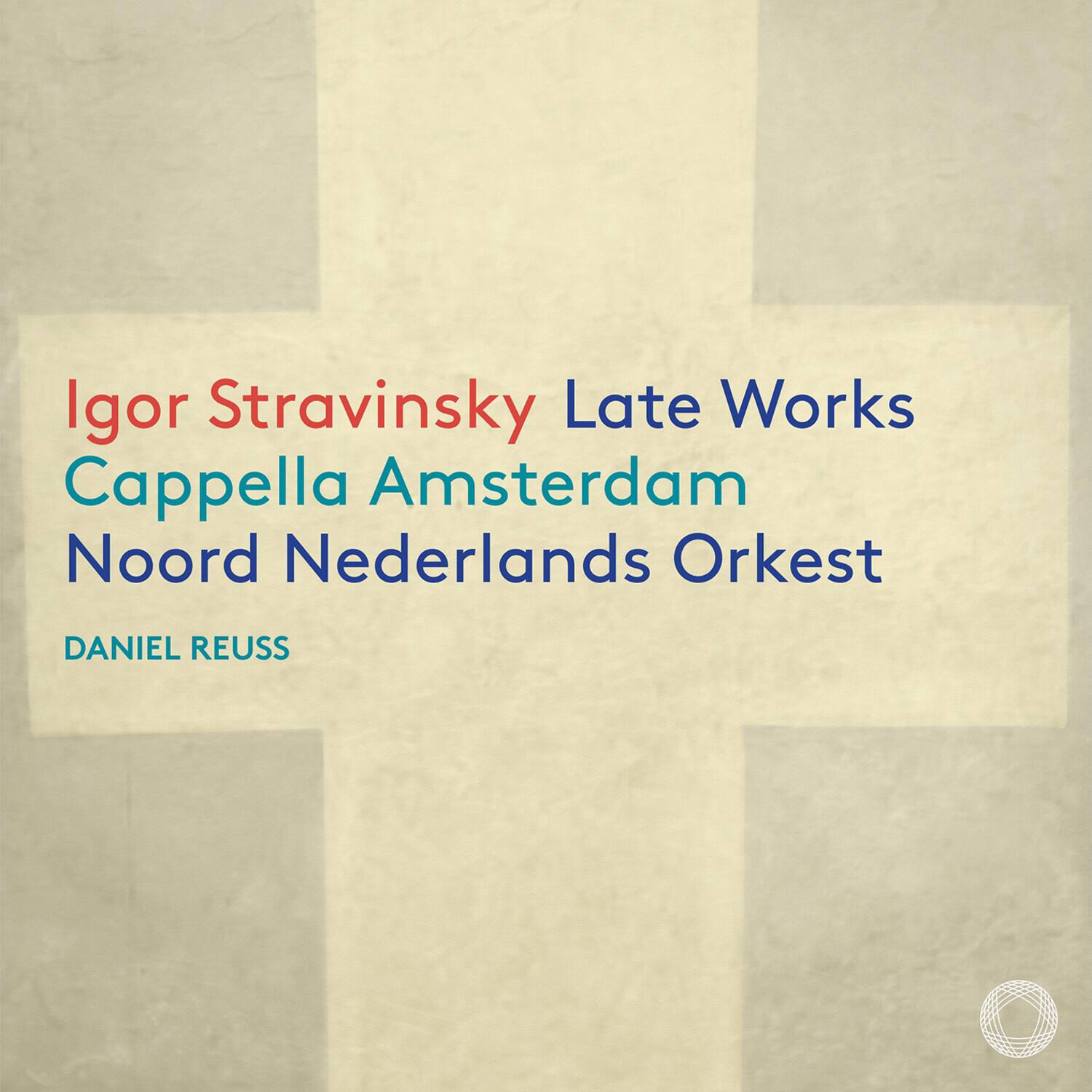 Igor Stravinsky Late Works  
Cappella Amsterdam  
Noord Nederlands Orkest  
DANIEL REUSS