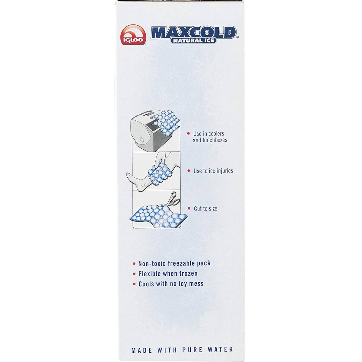 MAXCOLD IGLOO NATURAL ICE  
Use in coolers and lunchboxes  
Use to ice injuries  
Cut to size  
Non-toxic freezable pack  
Flexible when frozen  
Cools with no icy mess  
MADE WITH PURE WATER