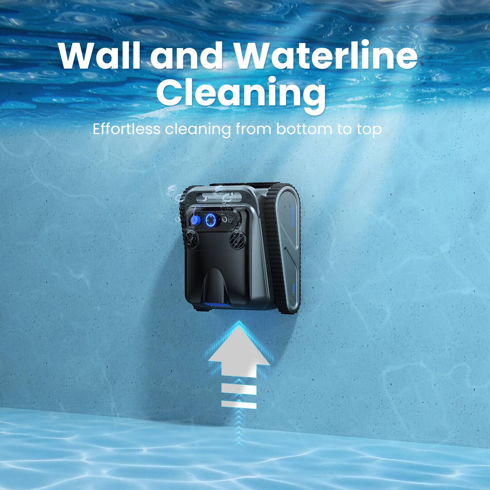 Wall and Waterline Cleaning  
Effortless cleaning from bottom to top