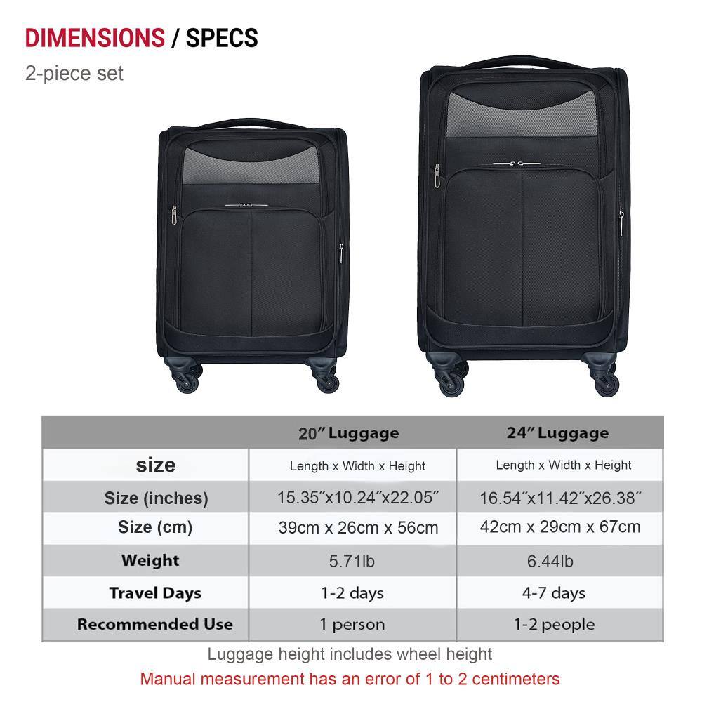 **DIMENSIONS / SPECS**

**2-piece set**

| Size | 20" Luggage | 24" Luggage |
|------|-------------|-------------|
| **Size (inches)** | 15.35" x 10.24" x 22.05" | 16.54" x 11.42" x 26.38" |
| **Size (cm)** | 39cm x 26cm x 56cm | 42cm x 29cm x 67cm |
| **Weight** | 5.71lb | 6.44lb |
| **Travel Days** | 1-2 days | 4-7 days |
| **Recommended Use** | 1 person | 1-2 people |

- Luggage height includes wheel height
- Manual measurement has an error of 1 to 2 centimeters