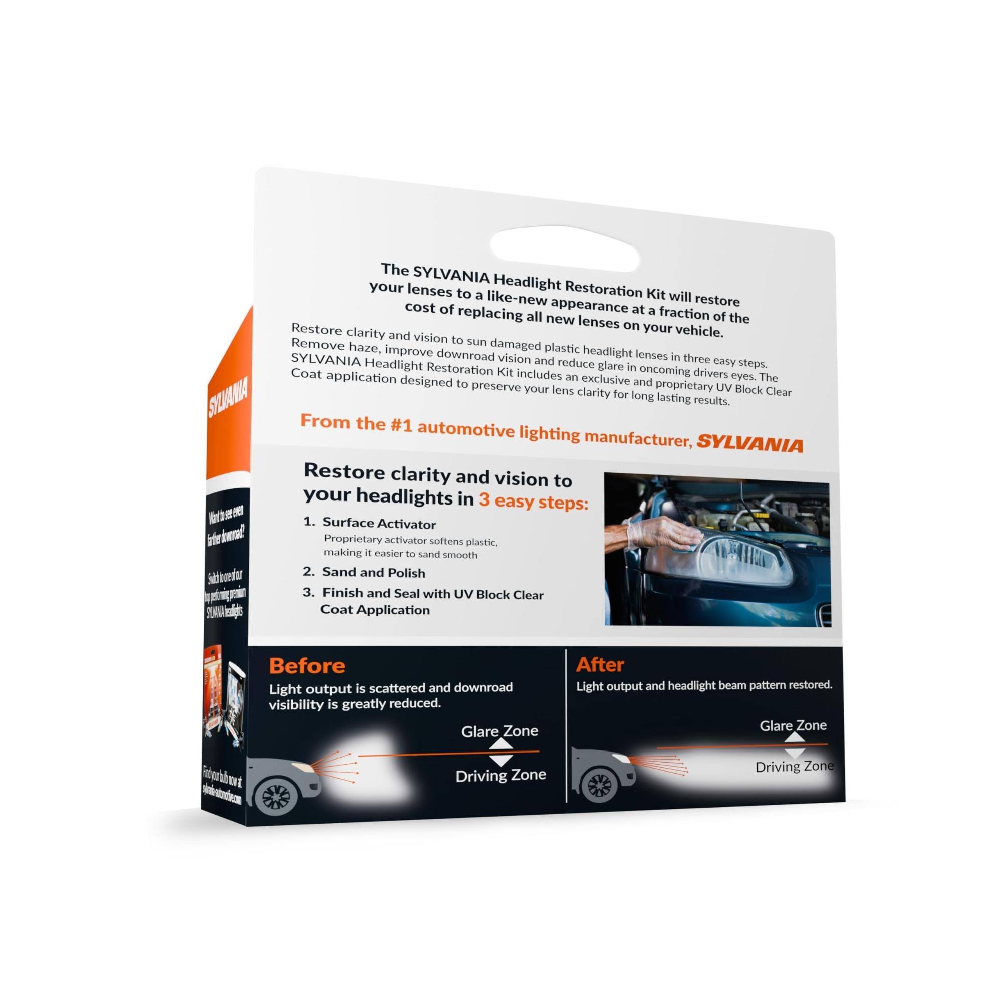 The SYLVANIA Headlight Restoration Kit will restore your lenses to a like-new appearance at a fraction of the cost of replacing all new lenses on your vehicle. Restore clarity and vision to sun-damaged, hazy, and plastic headlight lenses in three easy steps. The SYLVANIA Headlight Restoration Kit includes an exclusive and proprietary UV Block Clear Coat application designed to preserve your lens clarity for long-lasting results. From the #1 automotive lighting manufacturer, SYLVANIA.

Restore clarity and vision to your headlights in 3 easy steps:
1. Surface Activator
   - Proprietary activator softens plastic, making it easier to sand smooth.
2. Sand and Polish
3. Finish and Seal with UV Block Clear Coat Application

Before:
- Light output is scattered and downroad visibility is greatly reduced.
- Glare Zone
- Driving Zone

After:
- Light output and headlight beam pattern restored.
- Glare Zone
- Driving Zone