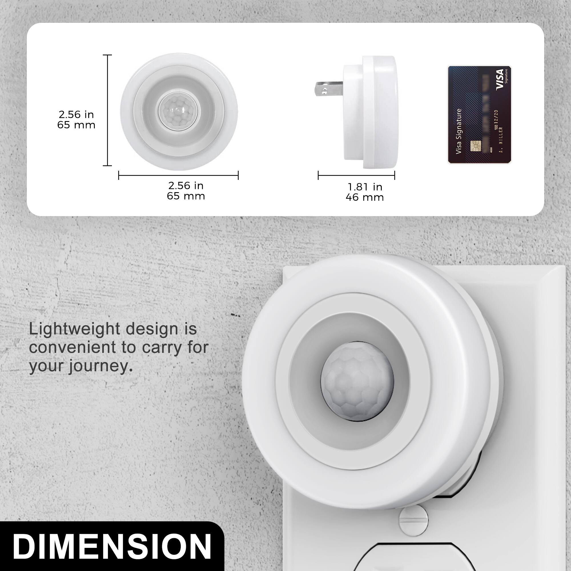 2.56 in 65 mm  
Visa Signature  
VISA 12/20 - HILLER  
MEXIC  
1.81 in 46 mm  
Lightweight design is convenient to carry for your journey.  
DIMENSION