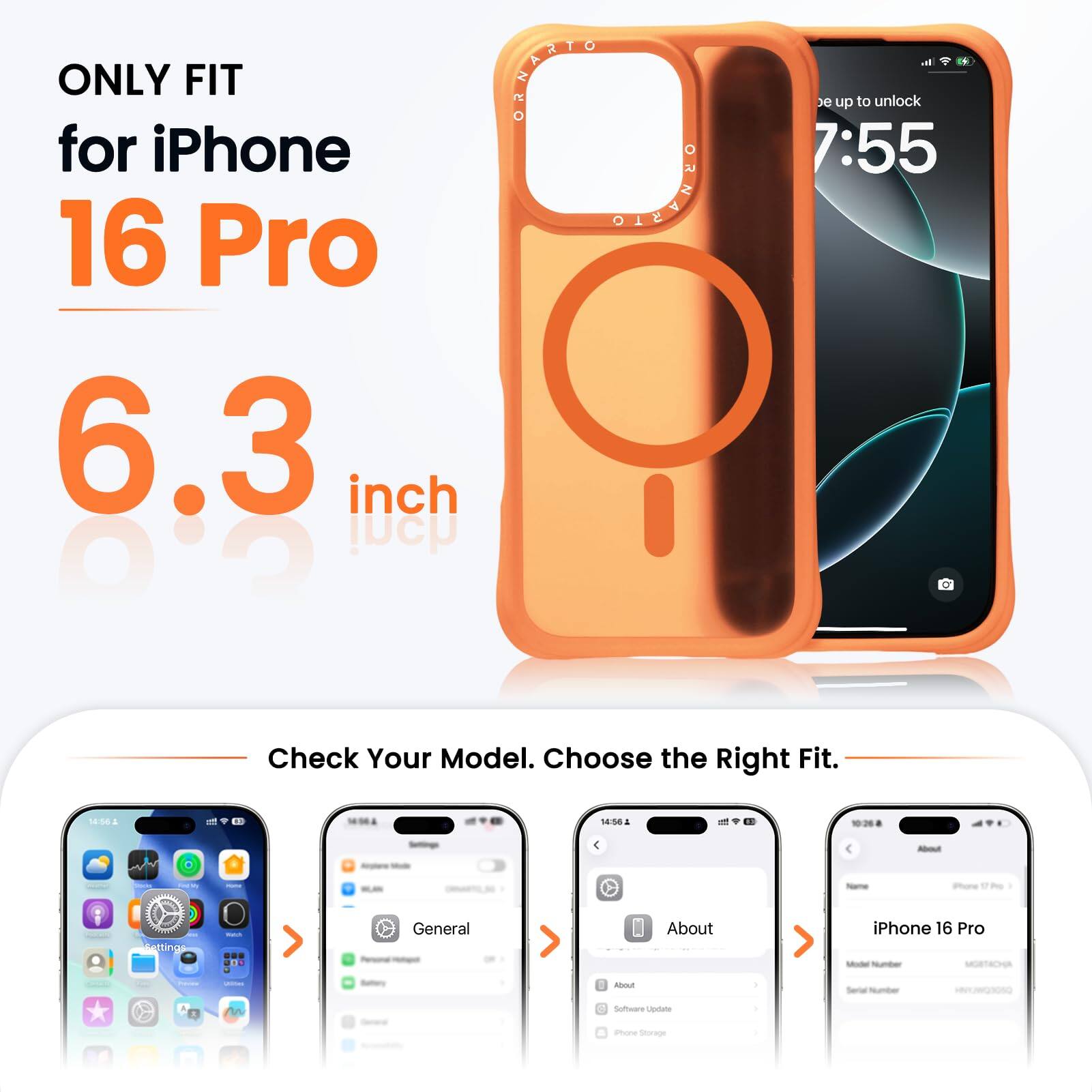 ONLY FIT for iPhone 16 Pro  
6.3 inch  

Check Your Model. Choose the Right Fit.  

- 14:56  
- 14:58  
- 14:58  

- General  
- About iPhone 16 Pro  
- Software Update