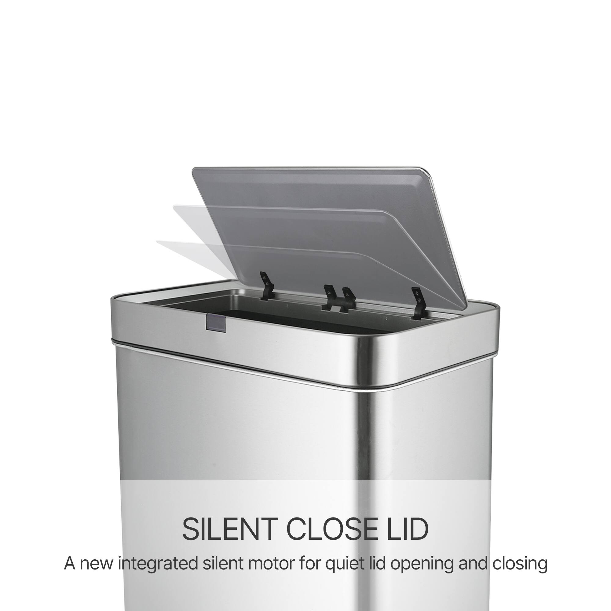 SILENT CLOSE LID  
A new integrated silent motor for quiet lid opening and closing