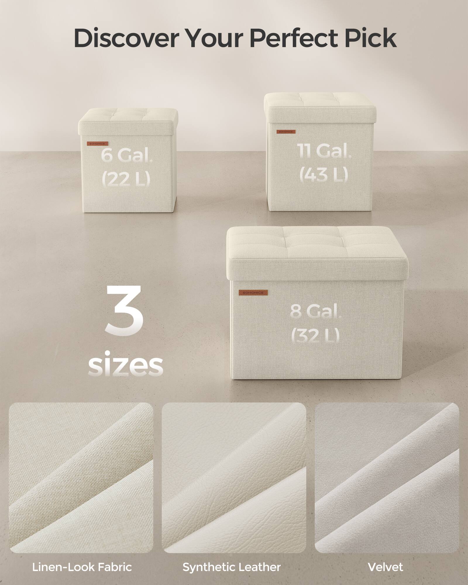 Discover Your Perfect Pick

6 Gal. (22 L)  
11 Gal. (43 L)  
8 Gal. (32 L)  

3 sizes  

Linen-Look Fabric  
Synthetic Leather  
Velvet