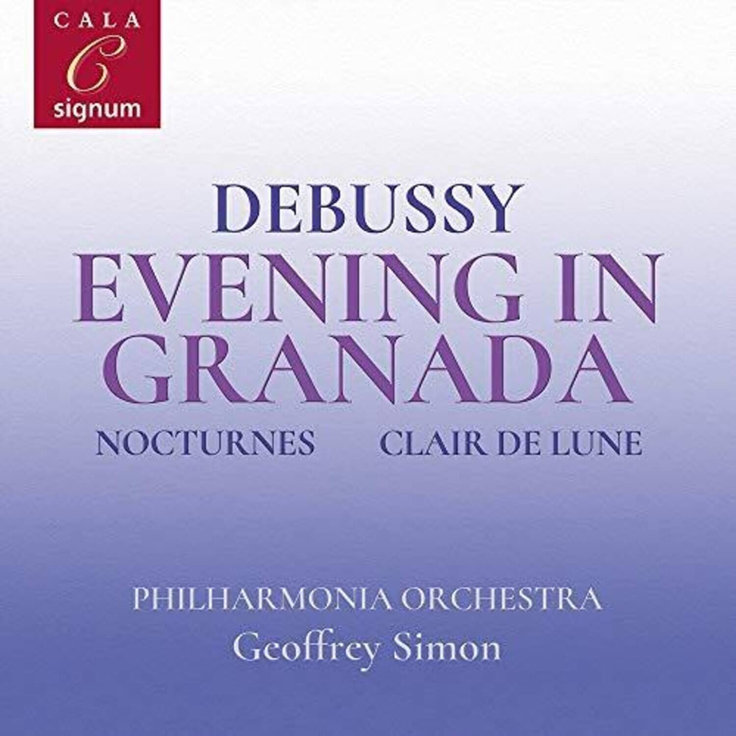 DEBUSSY  
EVENING IN GRANADA  
NOCTURNES  
CLAIR DE LUNE  

PHILHARMONIA ORCHESTRA  
Geoffrey Simon  

CALA  
signum