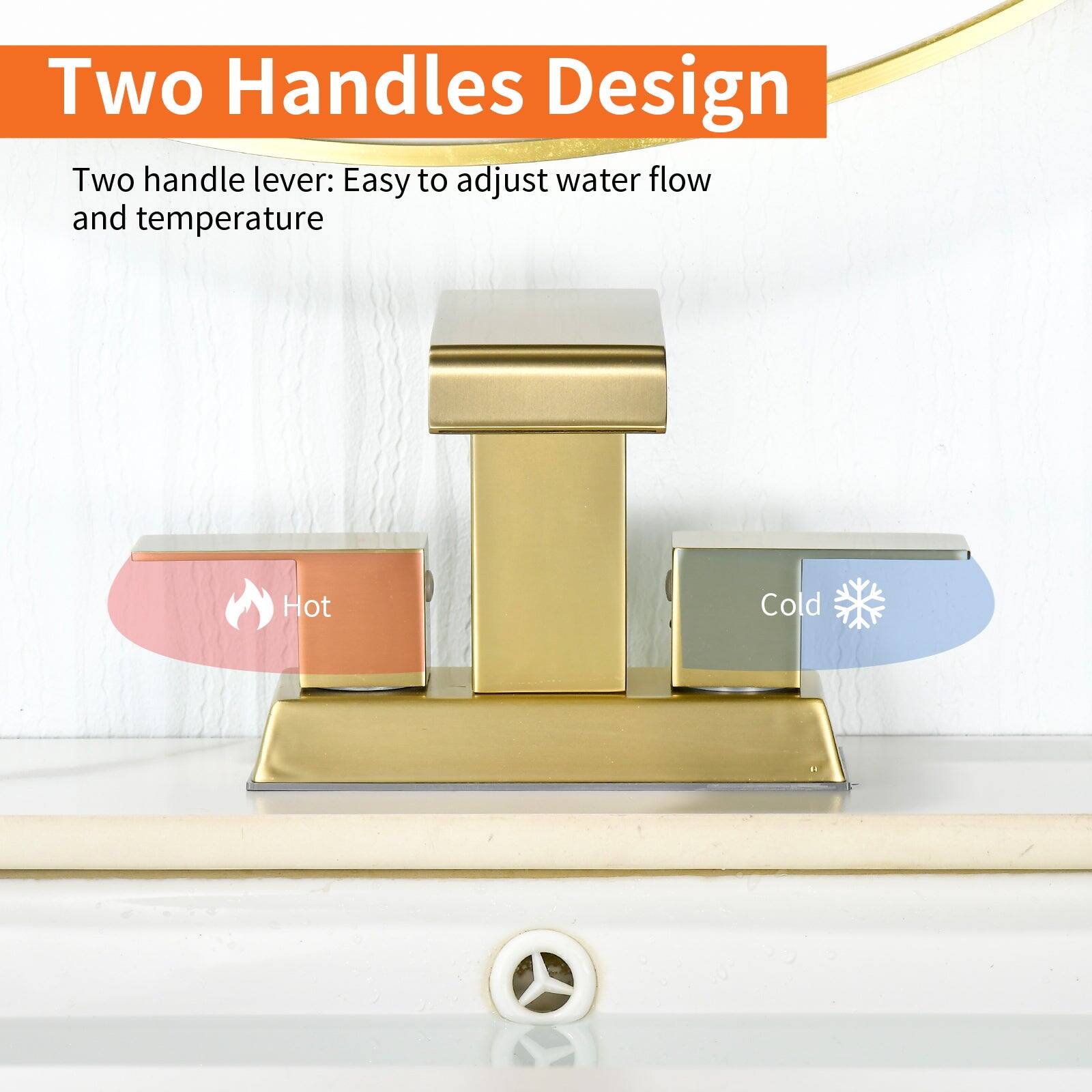 Two Handles Design

Two handle lever: Easy to adjust water flow and temperature

Hot

Cold
