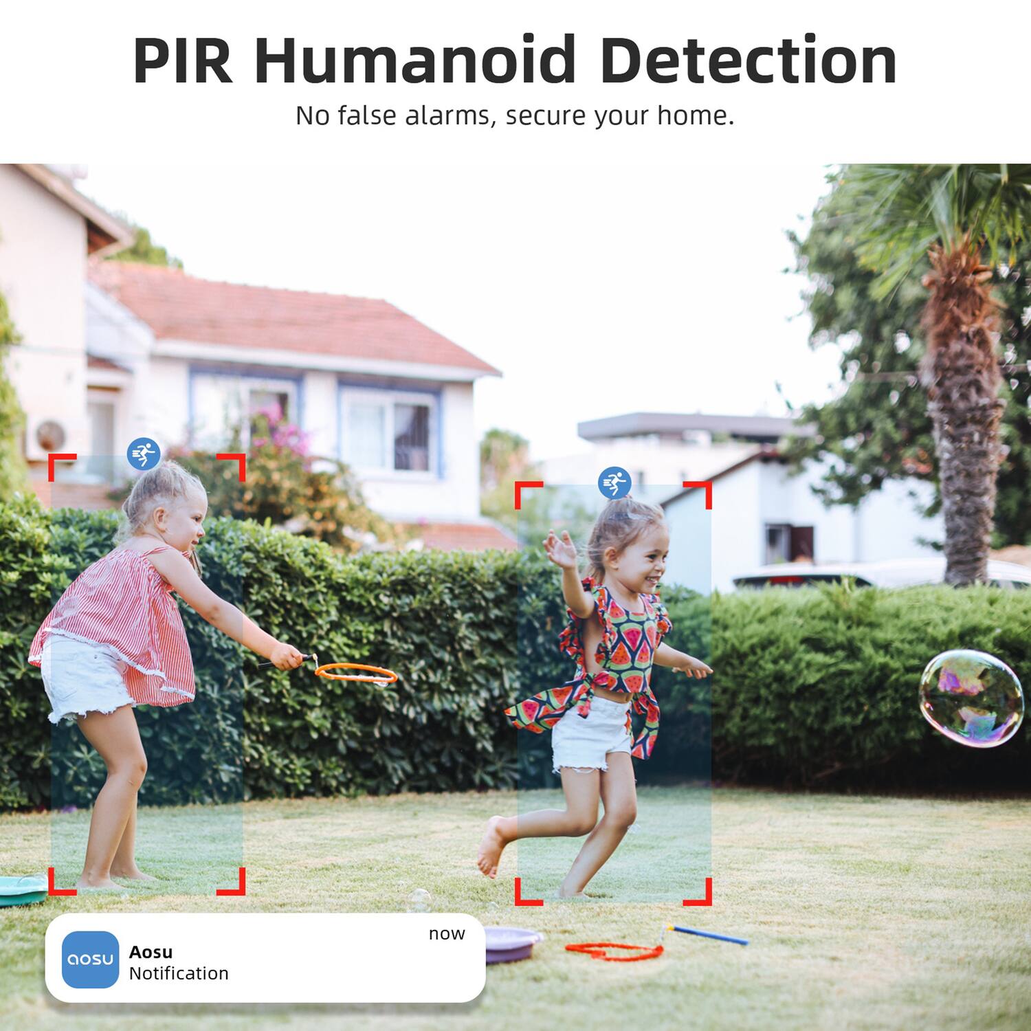 PIR Humanoid Detection  
No false alarms, secure your home.  

Aosu Notification now