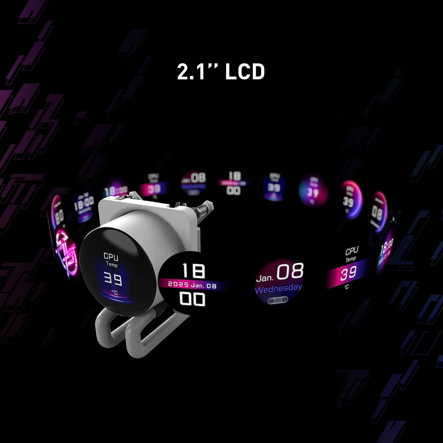 2.1" LCD

CPU Temp 39°C

18:00

2025 Jan 08 00

Jan. 08 Wednesday

CPU Temp 39°C