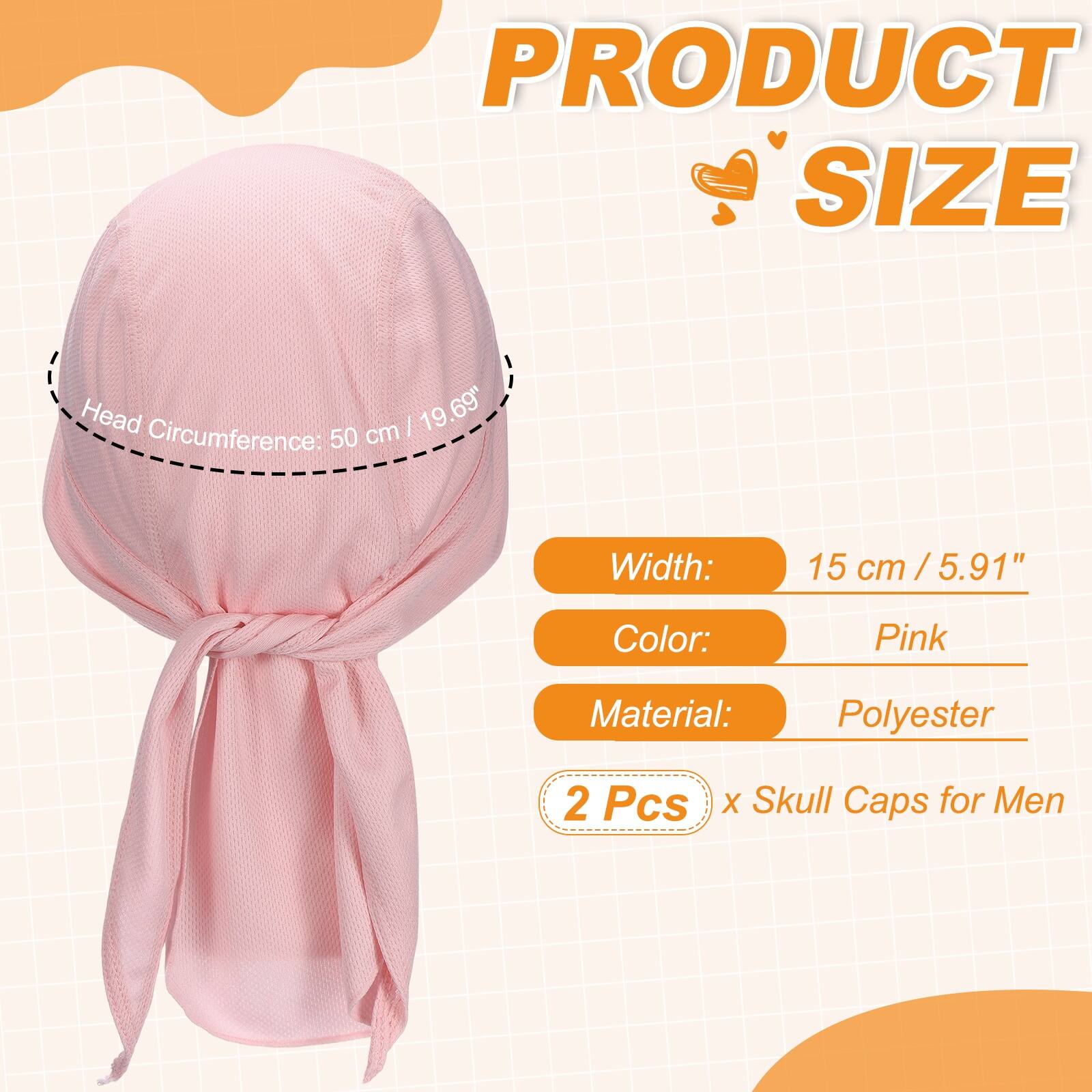 PRODUCT SIZE

Head Circumference: 50 cm / 19.69"

Width: 15 cm / 5.91"

Color: Pink

Material: Polyester

2 Pcs x Skull Caps for Men