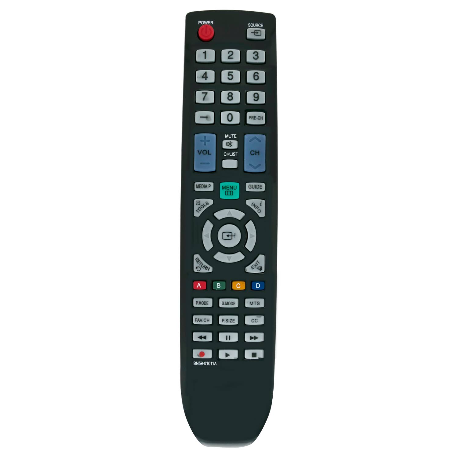 POWER  
SOURCE  

1 2 3 4 5 6 7 8 9 0  

PRE-CH  

VOL MUTE  

CHLIST  

CH  

GUIDE  

MENU  

INFO  

RETURN  

TOOLS  

MEDIA.P  

CH MEDIAP  

EXIT  

A B C D  

PMODE  

S.MODE  

FAV.CH  

P.SIZE  

CC  

MTS  

P.MODE  

P.SIZE  

BN59-01011A