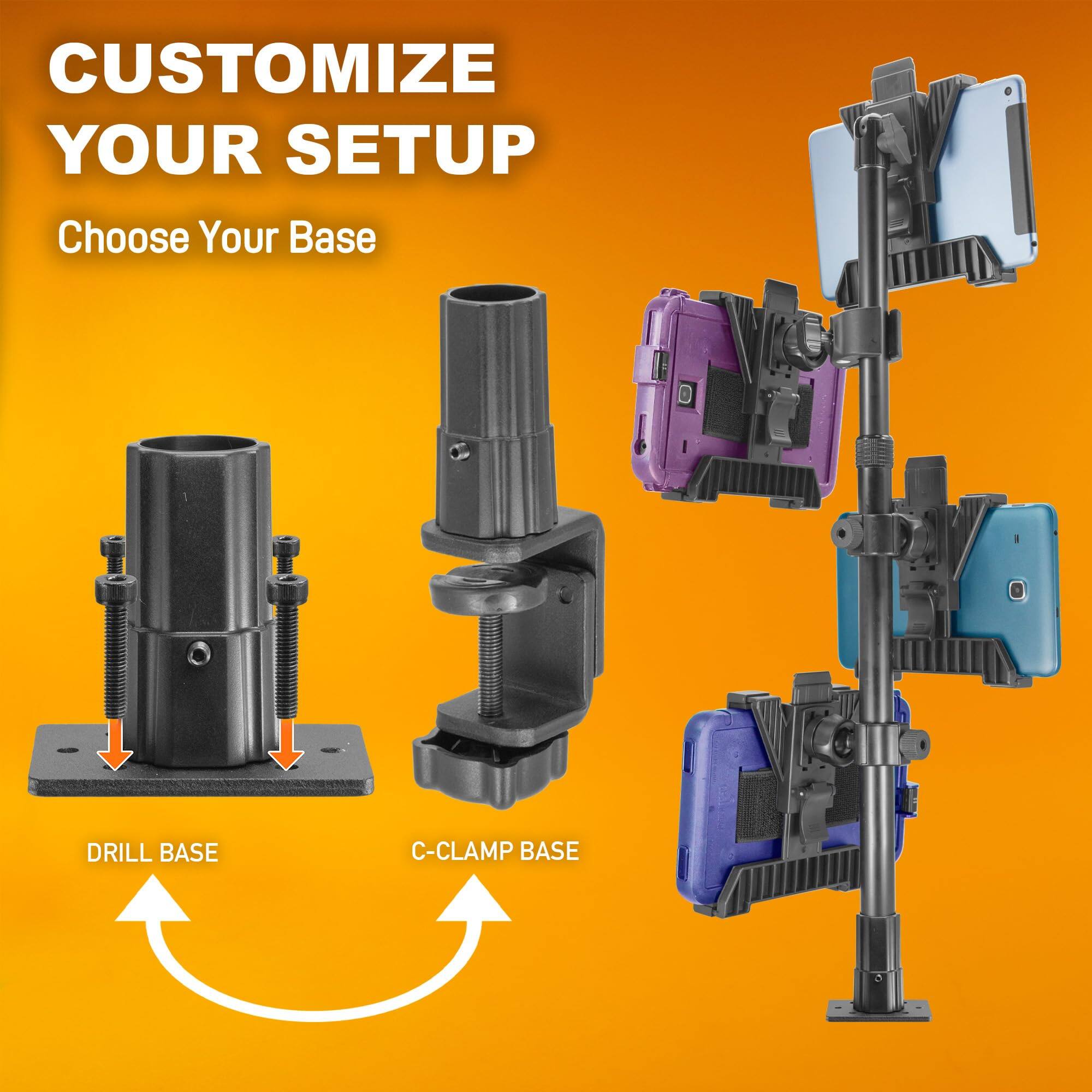 CUSTOMIZE YOUR SETUP  
Choose Your Base  

DRILL BASE  
C-CLAMP BASE