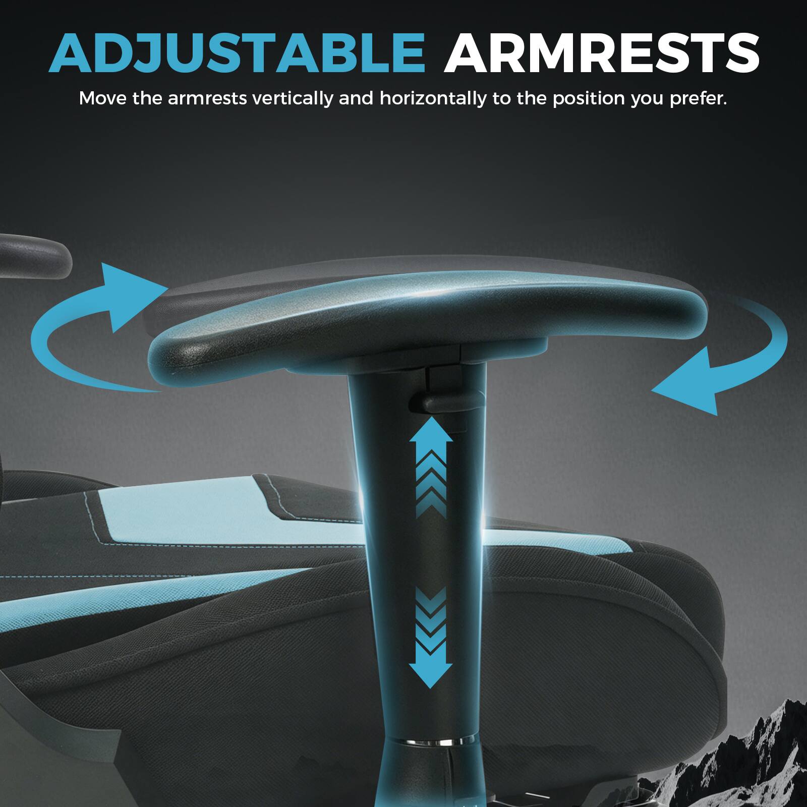 ADJUSTABLE ARMRESTS  
Move the armrests vertically and horizontally to the position you prefer.