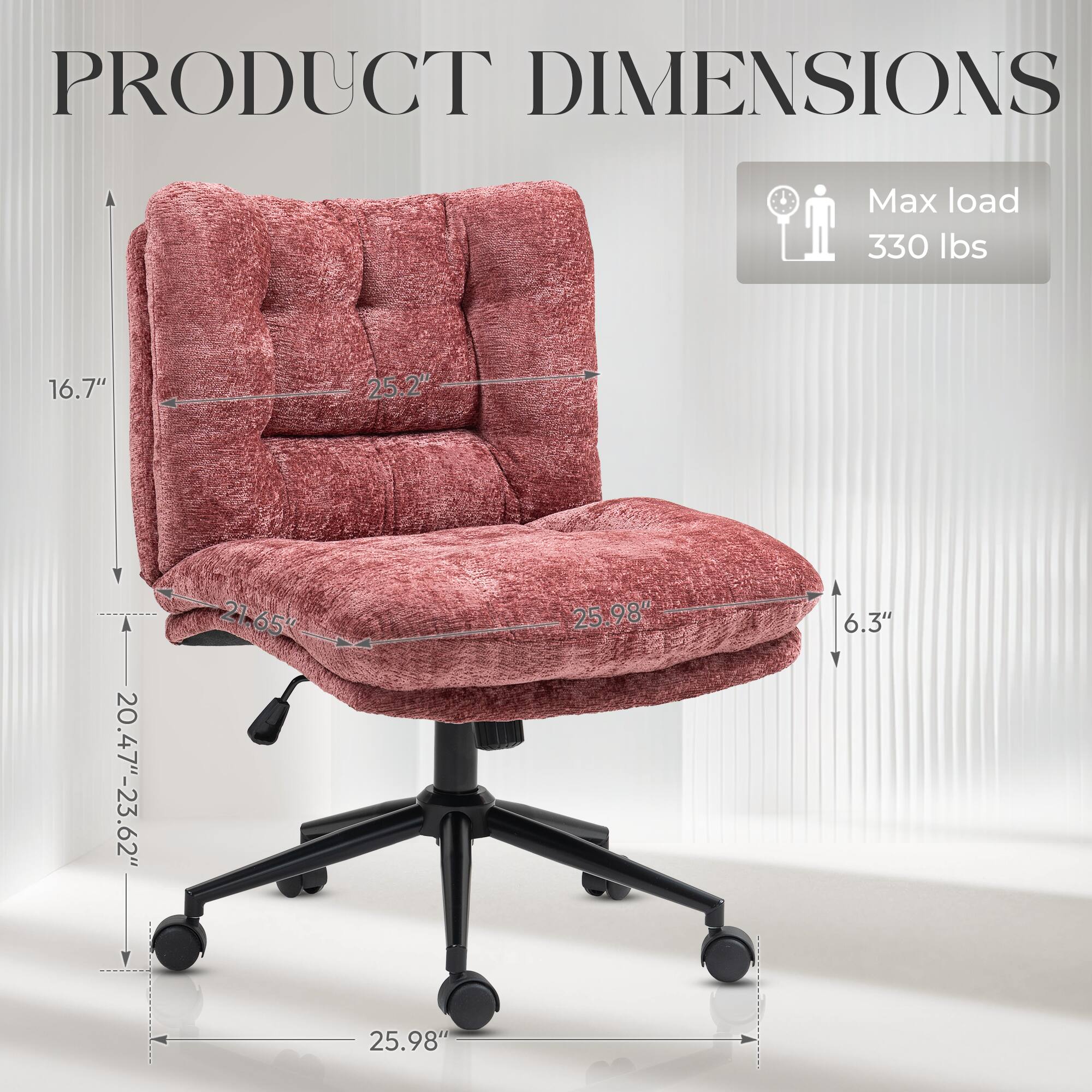 PRODUCT DIMENSIONS

Max load 330 lbs

16.7" 25.2" 2" 20.47"-23.62" 21.65" 25.98" 6.3" 25.98"