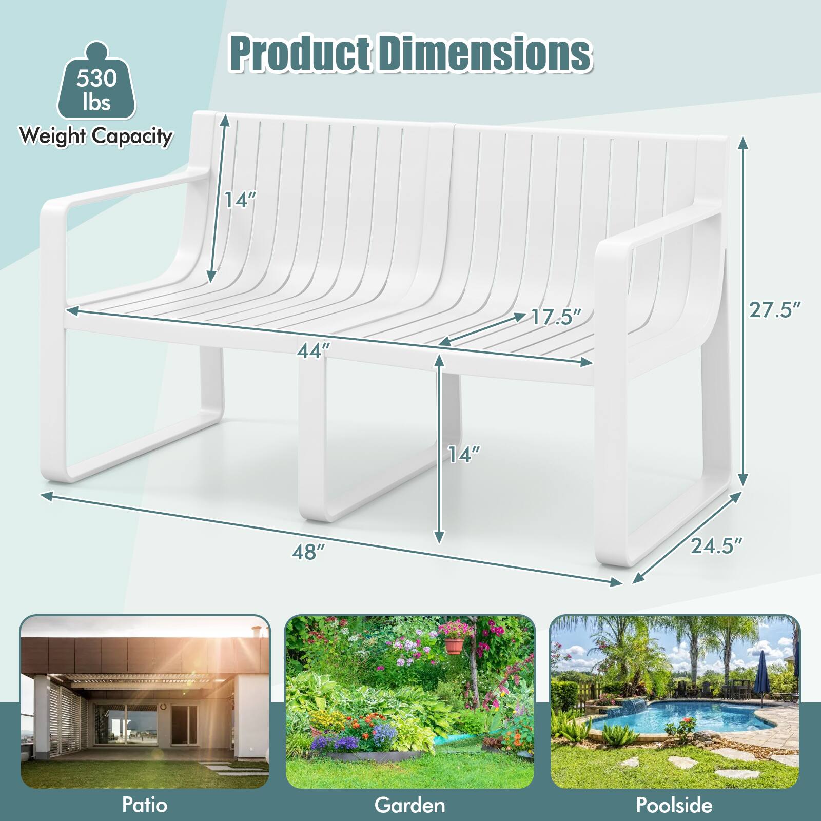 Product Dimensions

Weight Capacity: 530 lbs

Dimensions:
- Length: 48"
- Width: 44"
- Height: 27.5"
- Seat Height: 14"
- Armrest Height: 17.5"
- Backrest Height: 24.5"

Suitable for:
- Patio
- Garden
- Poolside