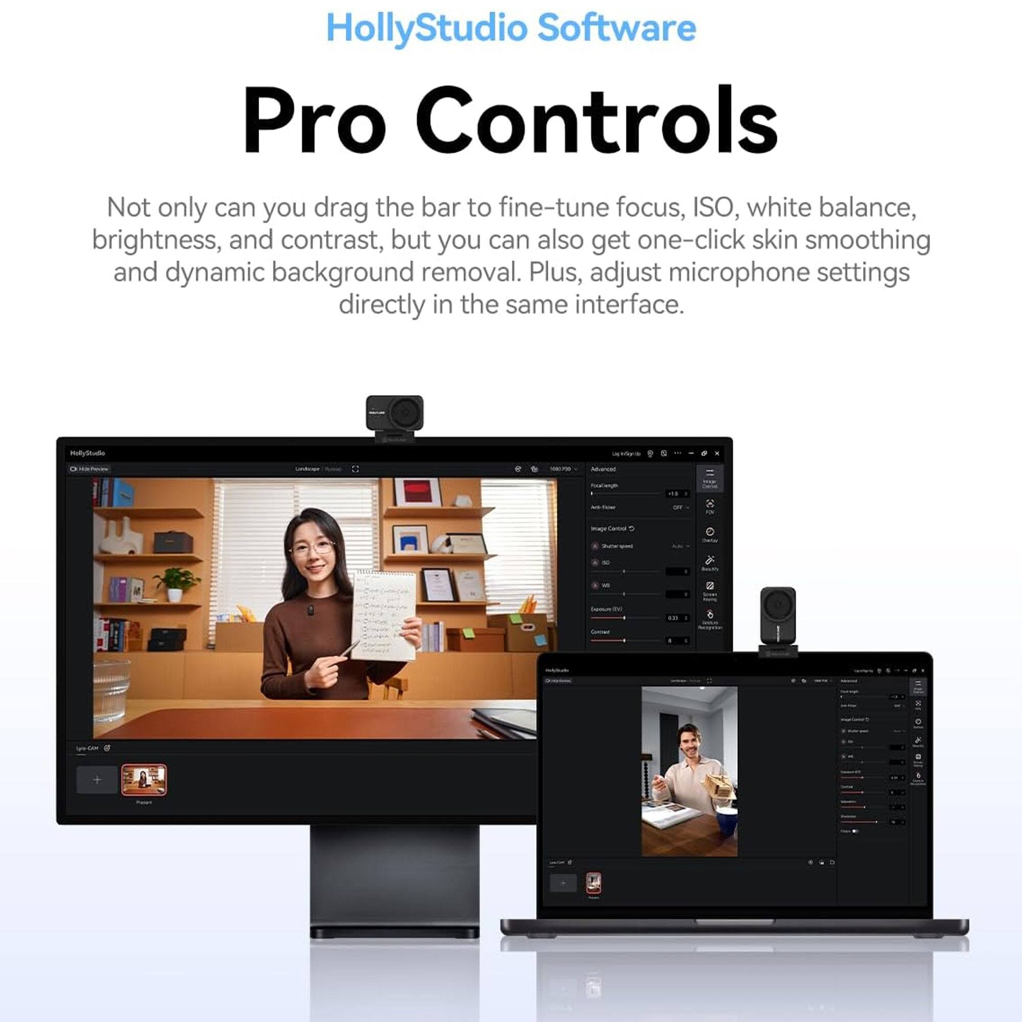 HollyStudio Software  
Pro Controls  

Not only can you drag the bar to fine-tune focus, ISO, white balance, brightness, and contrast, but you can also get one-click skin smoothing and dynamic background removal. Plus, adjust microphone settings directly in the same interface.