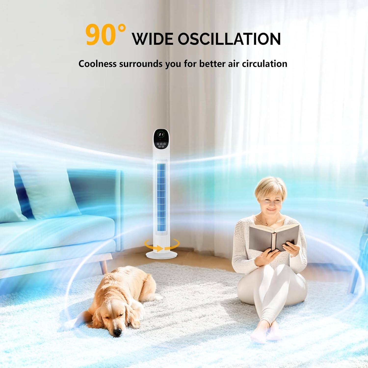 90° WIDE OSCILLATION  
Coolness surrounds you for better air circulation