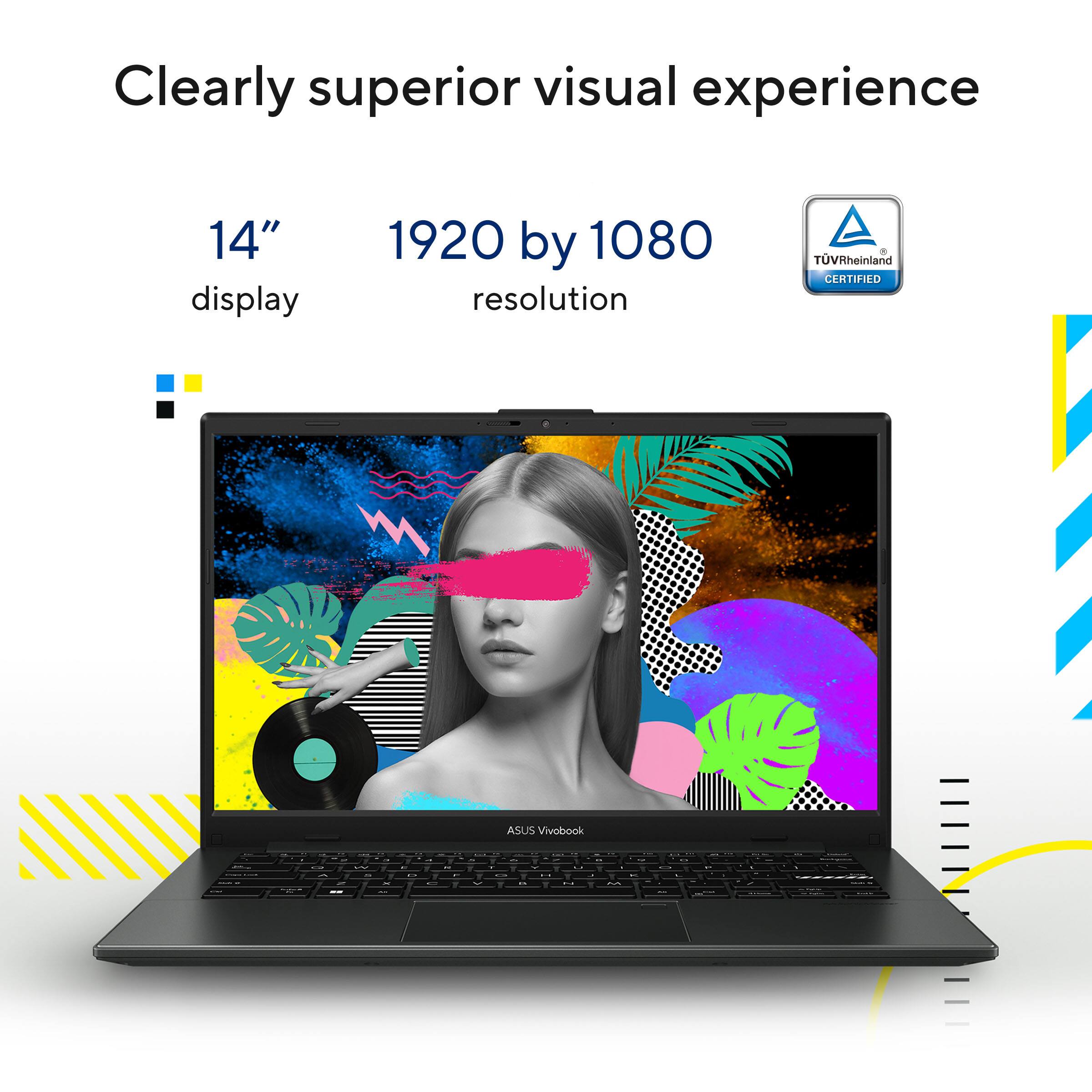 Clearly superior visual experience  
14" display  
1920 by 1080 resolution  
TÜV Rheinland CERTIFIED  
ASUS Vivobook