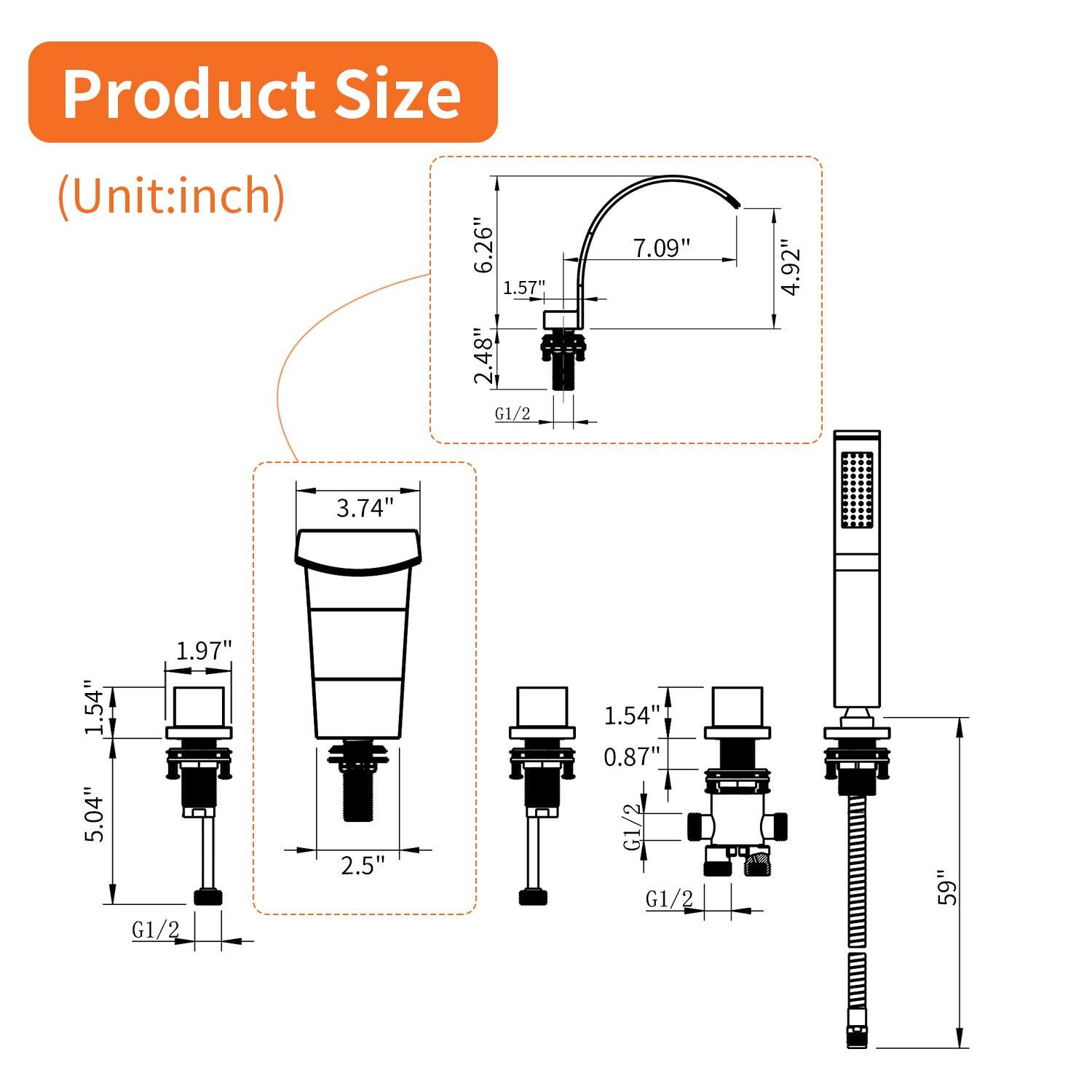 Product Size (Unit: inch)

- 6.26" x 1.57" x 2.48" G1/2
- 7.09" x 4.92" x 3.74" x 1.54" x 5.04" x 1.97" G1/2
- 2.5" x 1.54" x 0.87" G1/2
- 59"