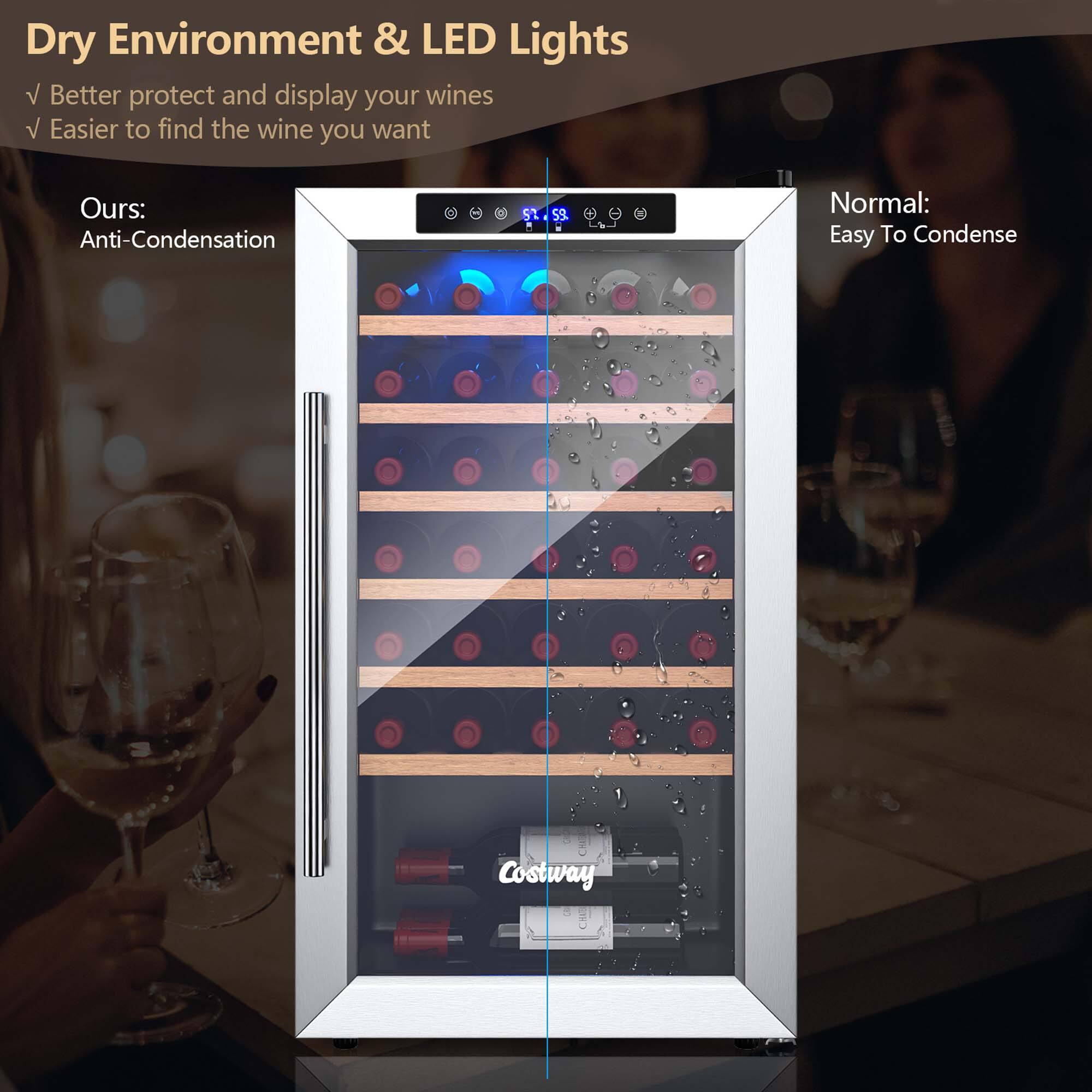 Dry Environment & LED Lights

- Better protect and display your wines
- Easier to find the wine you want

Ours:
Anti-Condensation

Normal:
Easy To Condense

Costway