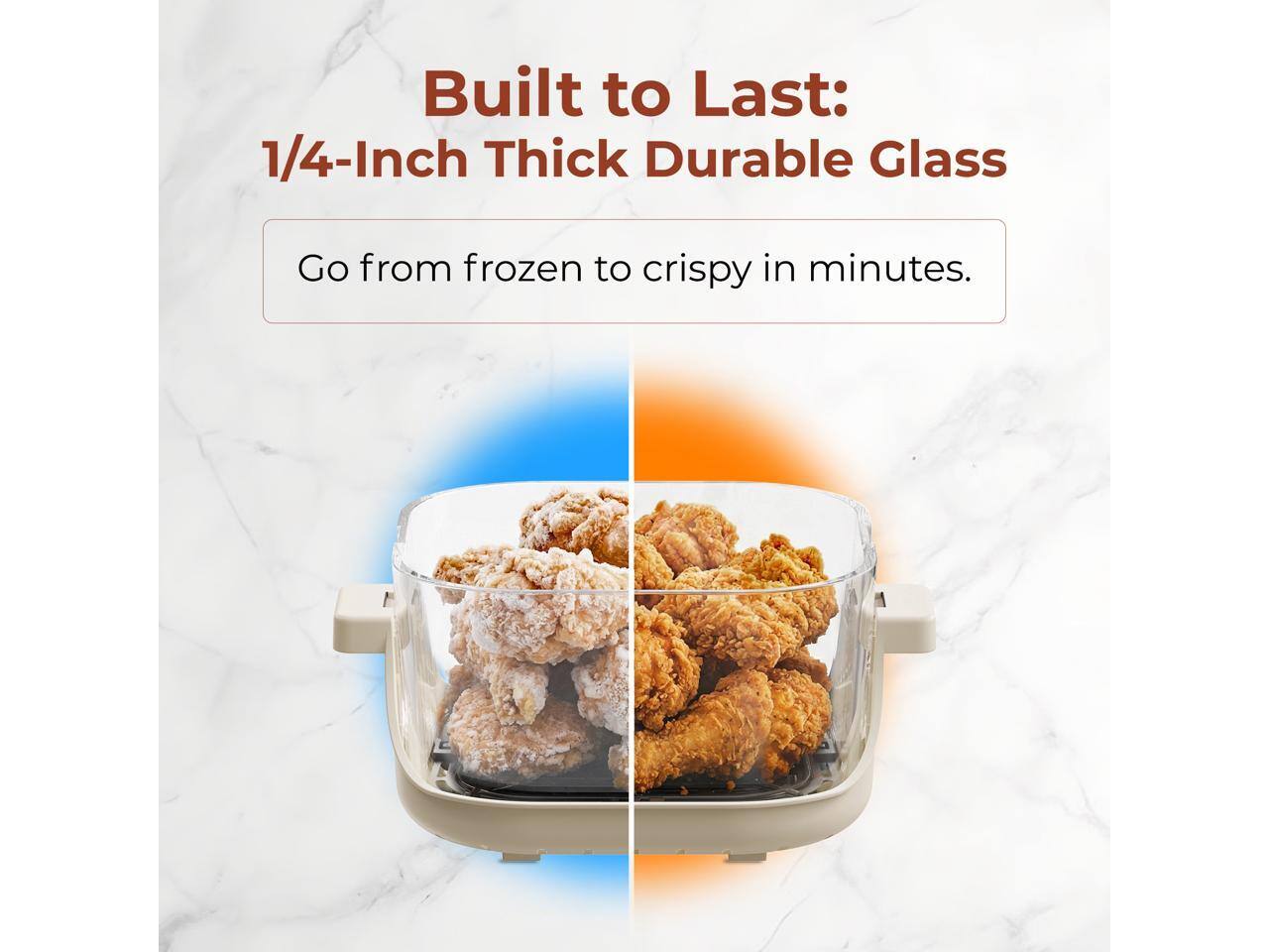 Built to Last: 1/4-Inch Thick Durable Glass  
Go from frozen to crispy in minutes.