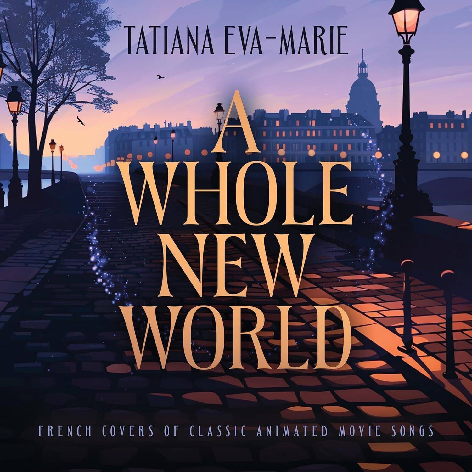 Tatiana Eva-Marie  
A Whole New World  
French Covers of Classic Animated Movie Songs