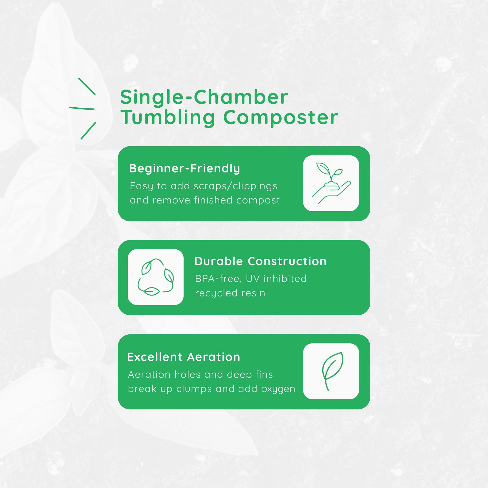 Single-Chamber Tumbling Composter

- Beginner-Friendly
  - Easy to add scraps/clippings and remove finished compost

- Durable Construction
  - BPA-free, UV inhibited recycled resin

- Excellent Aeration
  - Aeration holes and deep fins break up clumps and add oxygen