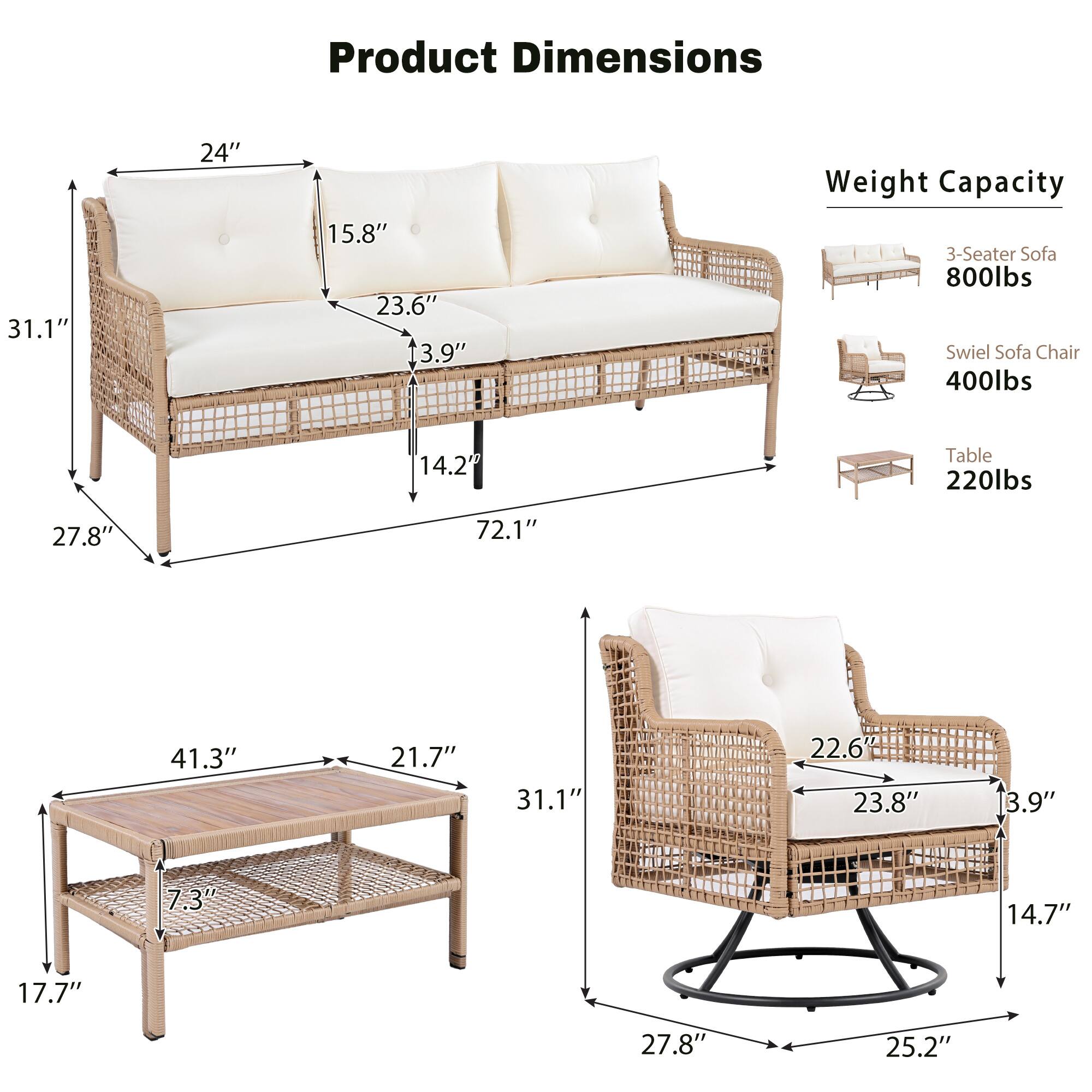 Product Dimensions  
31.1" x 24" x 15.8"  
23.6" x 13.9" x 14.2"  
27.8" x 72.1" x 41.3" x 21.7"  
31.1" x 22.6" x 23.8" x 3.9" x 7.3" x 14.7" x 17.7" x 27.8" x 25.2"  

Weight Capacity  
3-Seater Sofa: 800lbs  
Swiel Sofa Chair: 400lbs  
Table: 220lbs