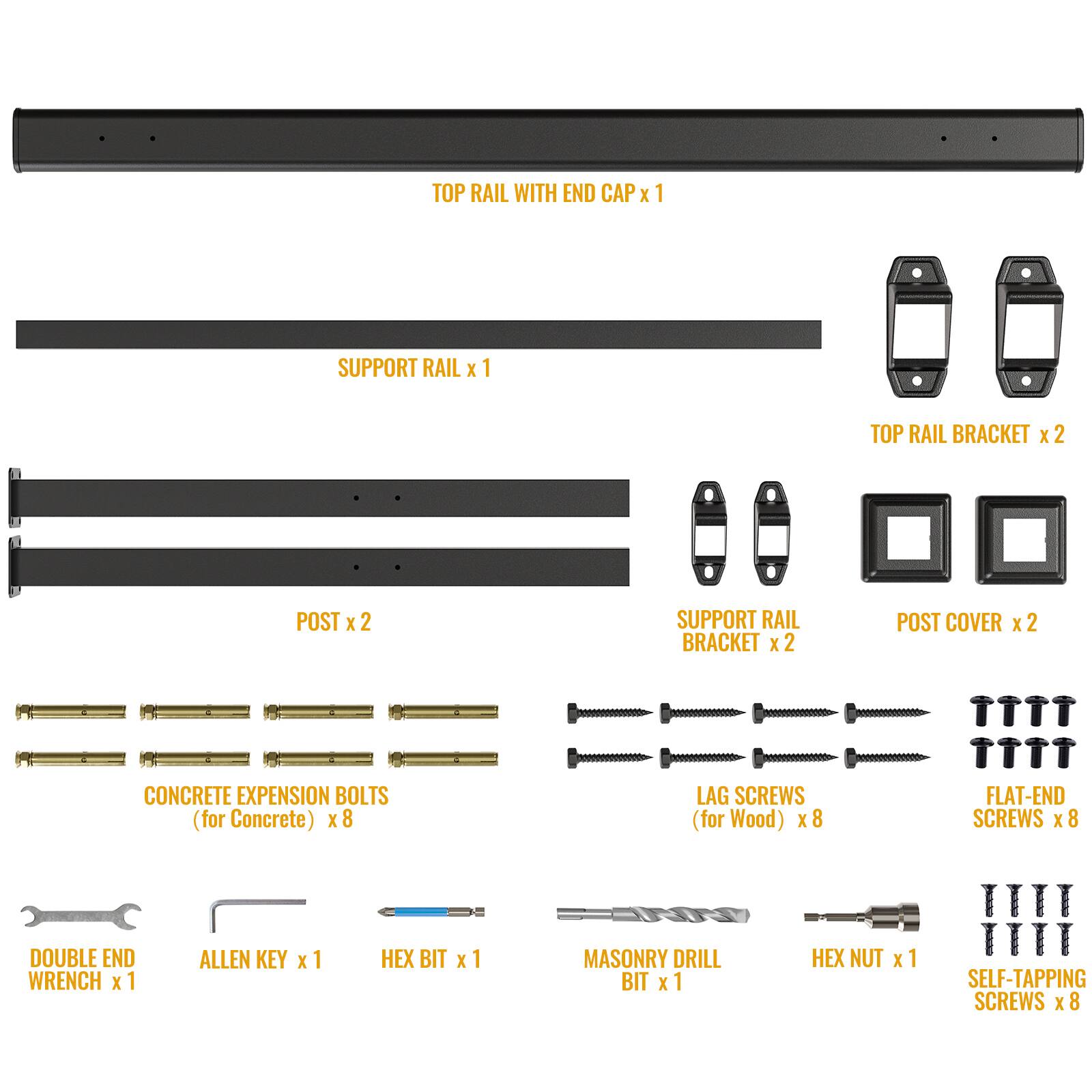 - TOP RAIL WITH END CAP x 1
- SUPPORT RAIL x 1
- POST x 2
- TOP RAIL BRACKET x 2
- SUPPORT RAIL BRACKET x 2
- POST COVER x 2
- CONCRETE EXPANSION BOLTS (for Concrete) x 8
- LAG SCREWS (for Wood) x 8
- FLAT-END SCREWS x 8
- DOUBLE END WRENCH x 1
- ALLEN KEY x 1
- HEX BIT x 1
- MASONRY DRILL BIT x 1
- HEX NUT x 1
- SELF-TAPPING SCREWS x 8