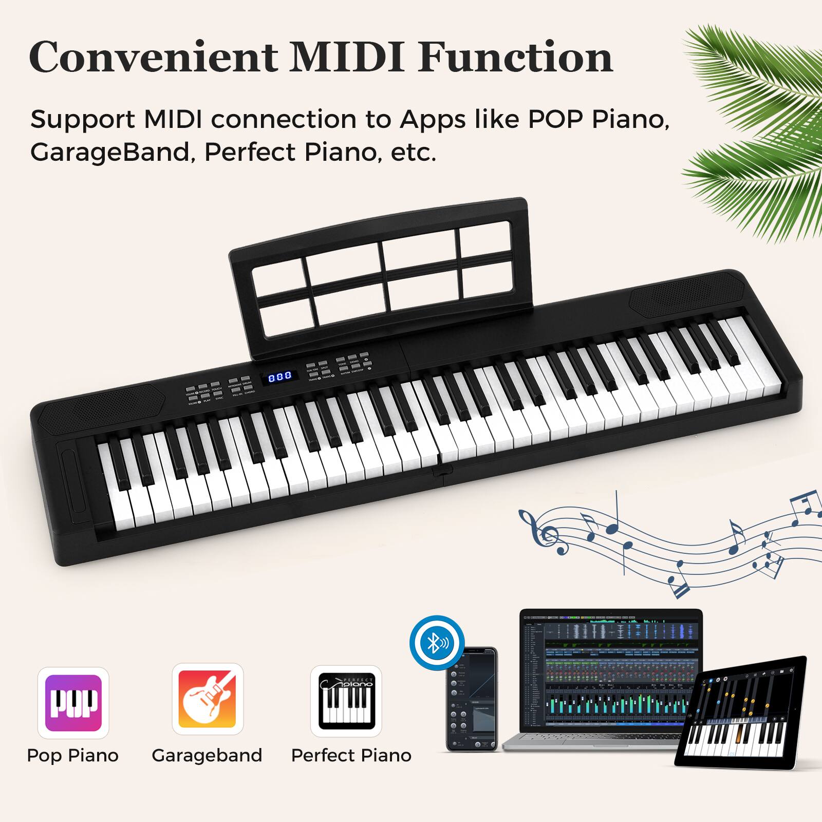 Convenient MIDI Function  
Support MIDI connection to Apps like POP Piano, GarageBand, Perfect Piano, etc.  

Pop Piano  
Garageband  
Perfect Piano