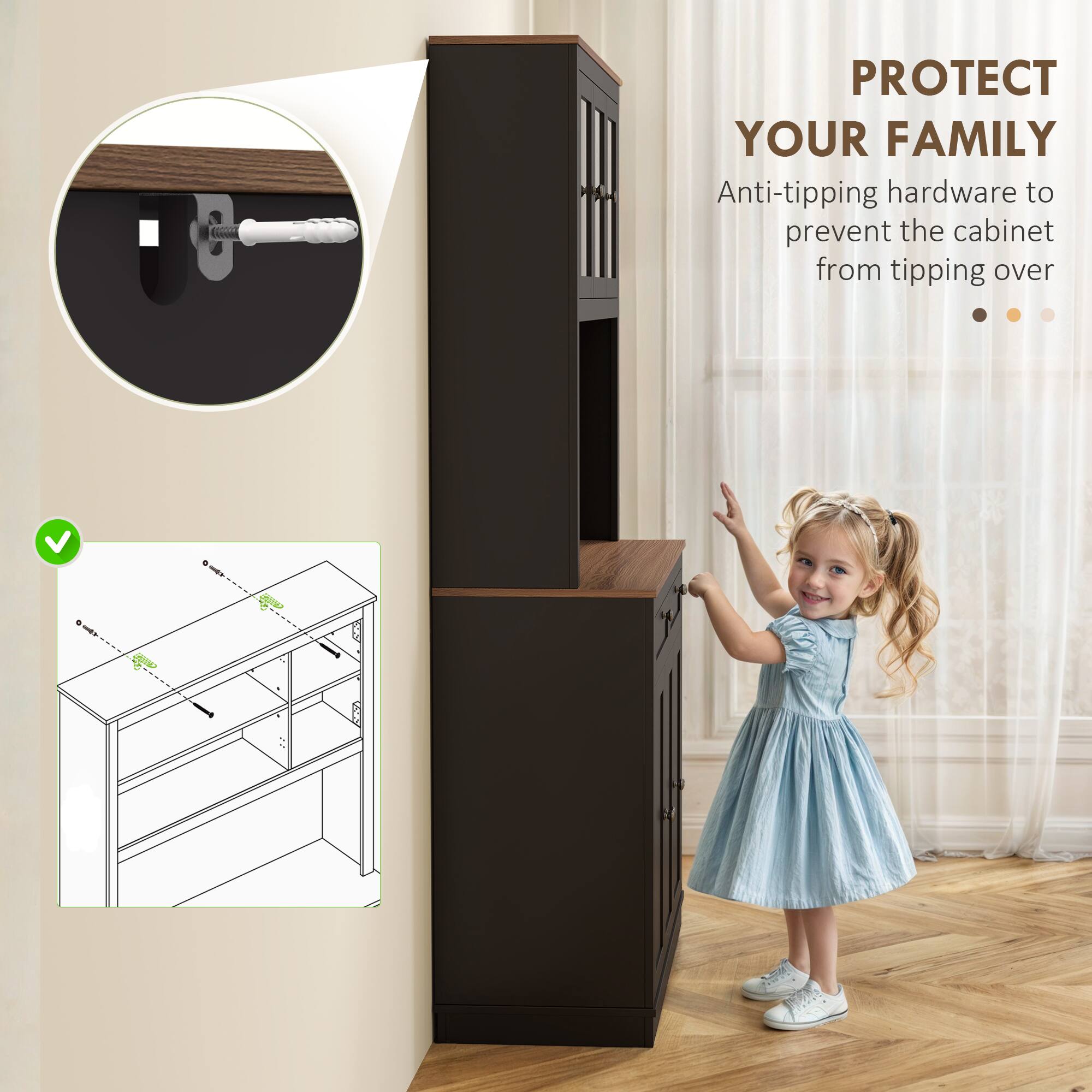 PROTECT YOUR FAMILY
Anti-tipping hardware to prevent the cabinet from tipping over