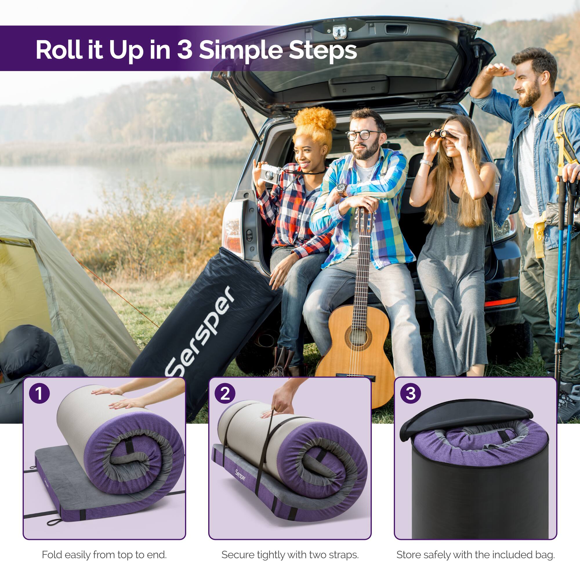 Roll it Up in 3 Simple Steps

1. Fold easily from top to end.
2. Secure tightly with two straps.
3. Store safely with the included bag.
