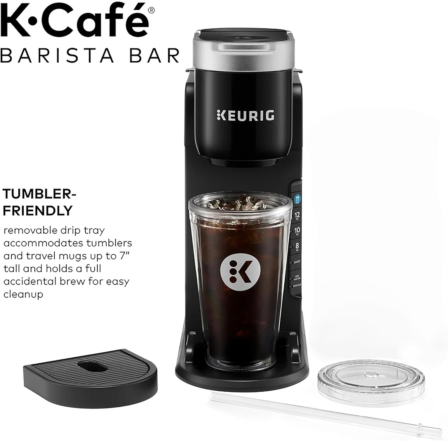 KCaf BARISTA BAR KEURIG TUMBLER-FRIENDLY removable drip tray accommodates tumblers and travel mugs up to 7" tall and holds a full accidental brew for easy cleanup