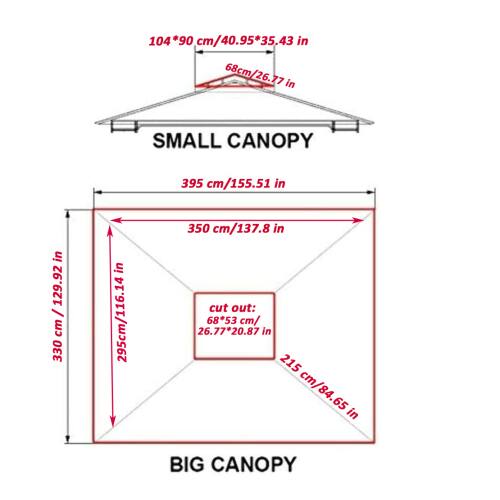 **SMALL CANOPY**
- 104 cm x 90 cm / 40.95 in x 35.43 in
- 68 cm / 26.77 in
- 395 cm / 155.51 in

**BIG CANOPY**
- 390 cm / 153.92 in
- 295 cm / 116.14 in
- 350 cm / 137.8 in
- Cut out: 68 cm x 53 cm / 26.77 in x 20.87 in
- 215 cm / 84.65 in