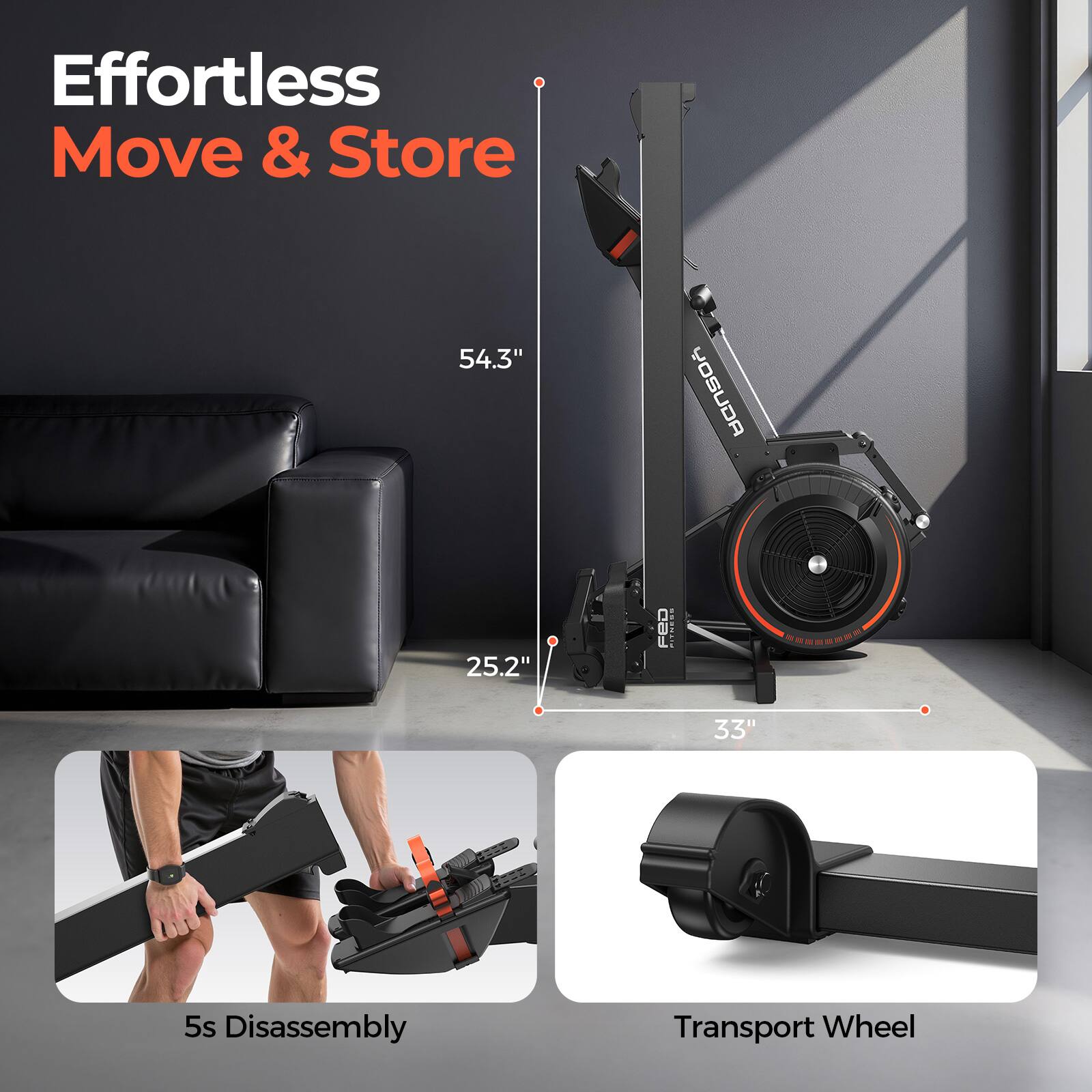 Effortless Move & Store

54.3"  
25.2"  
33"

5s Disassembly  
Transport Wheel
