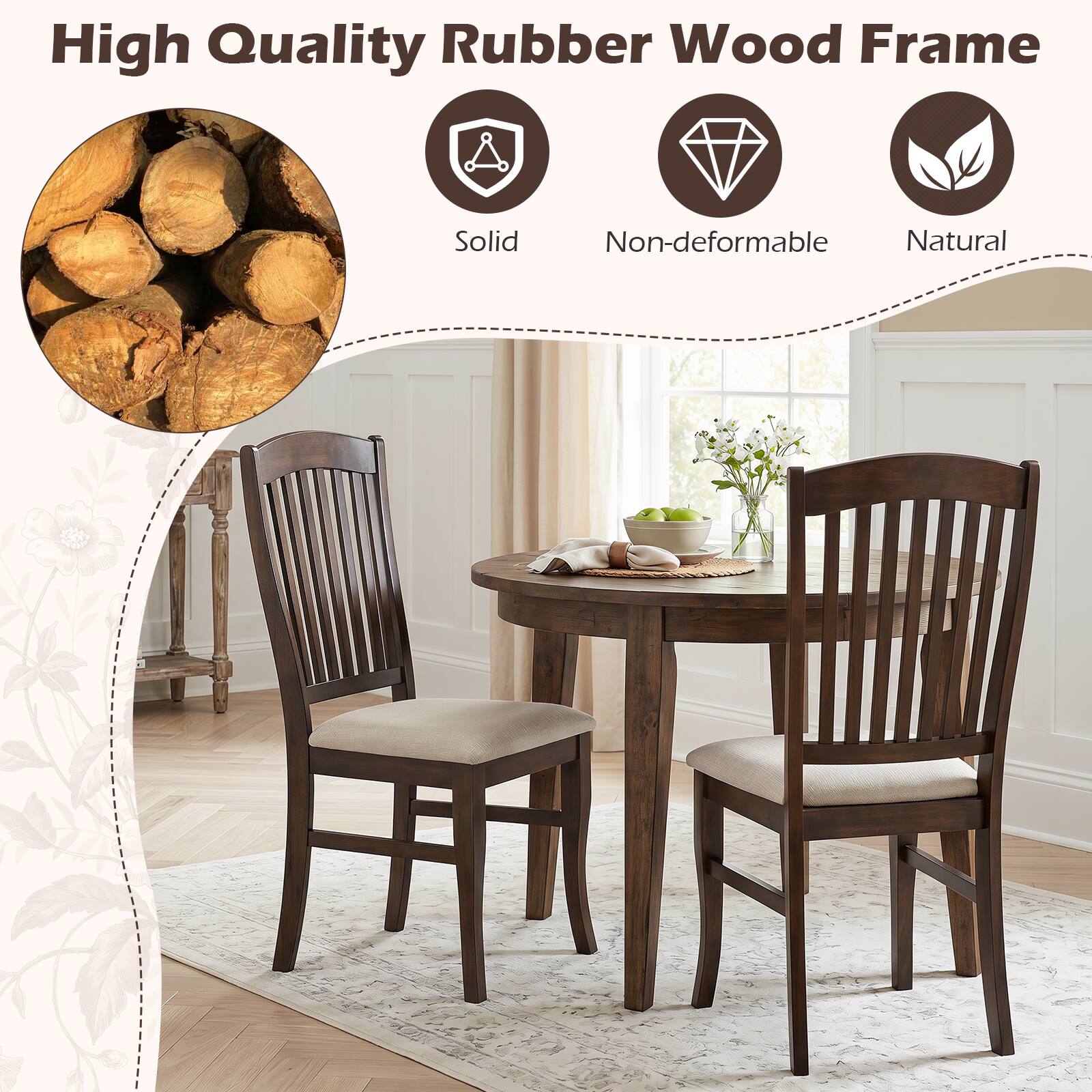 High Quality Rubber Wood Frame  
Solid  
Non-deformable  
Natural