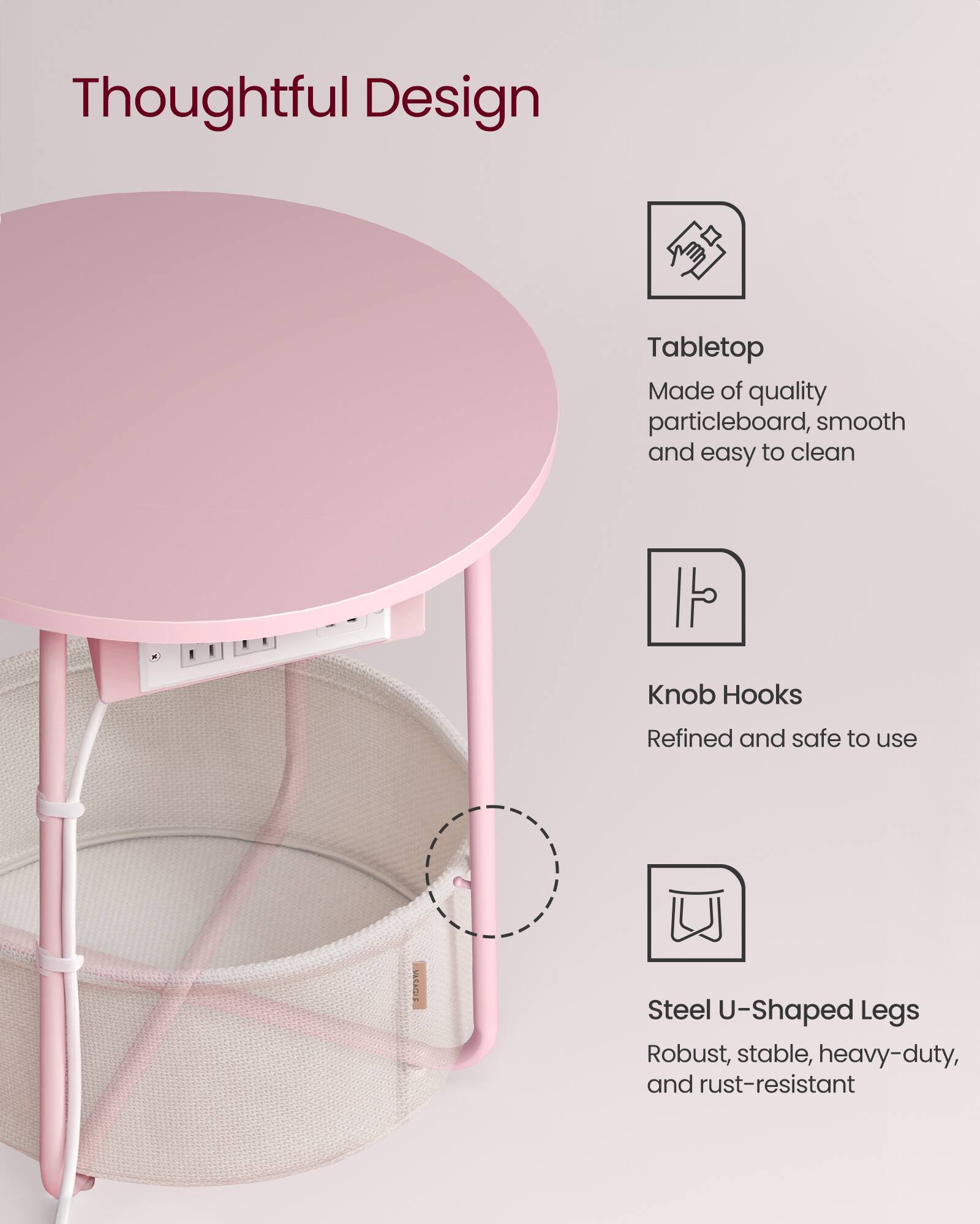Thoughtful Design

Tabletop
Made of quality particleboard, smooth and easy to clean

Knob Hooks
Refined and safe to use

Steel U-Shaped Legs
Robust, stable, heavy-duty, and rust-resistant