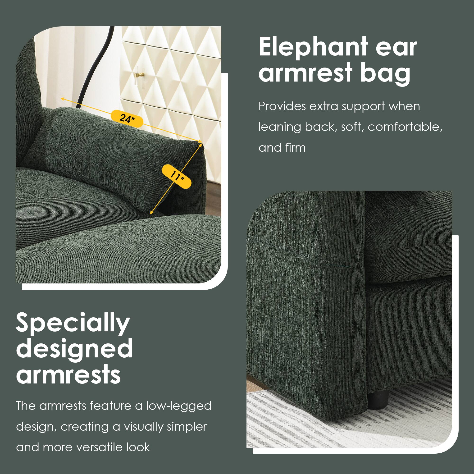 24" Elephant ear armrest bag  
Provides extra support when leaning back, soft, comfortable, and firm  

11" Specially designed armrests  
The armrests feature a low-legged design, creating a visually simpler and more versatile look
